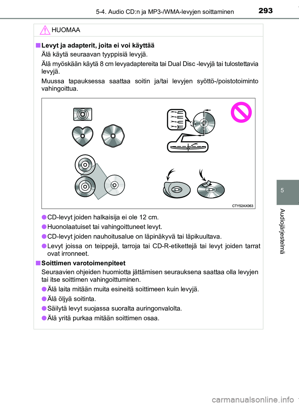 TOYOTA AURIS HYBRID 2017 Omistajan Käsikirja (in Finnish) 2935-4. Audio CD:n ja MP3-/WMA-levyjen soittaminen
OM12L07FI
5
Audiojärjestelmä
HUOMAA
nLevyt ja adapterit, joita ei voi käyttää
Älä käytä seuraavan tyyppisiä levyjä.
Älä myöskään käy TOYOTA AURIS HYBRID 2017 Omistajan Käsikirja (in Finnish) 2935-4. Audio CD:n ja MP3-/WMA-levyjen soittaminen
OM12L07FI
5
Audiojärjestelmä
HUOMAA
nLevyt ja adapterit, joita ei voi käyttää
Älä käytä seuraavan tyyppisiä levyjä.
Älä myöskään käy