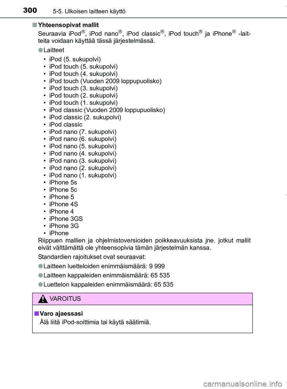 TOYOTA AURIS HYBRID 2017 Omistajan Käsikirja (in Finnish) 3005-5. Ulkoisen laitteen käyttö
OM12L07FIn
Yhteensopivat mallit
Seuraavia iPod
, iPod nano, iPod classic, iPod touch ja iPhone -lait-
teita voidaan käyttää tässä järjestelmäss TOYOTA AURIS HYBRID 2017 Omistajan Käsikirja (in Finnish) 3005-5. Ulkoisen laitteen käyttö
OM12L07FIn
Yhteensopivat mallit
Seuraavia iPod
, iPod nano, iPod classic, iPod touch ja iPhone -lait-
teita voidaan käyttää tässä järjestelmäss