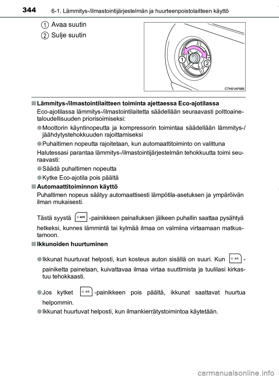 TOYOTA AURIS HYBRID 2017 Omistajan Käsikirja (in Finnish) 3446-1. Lämmitys-/ilmastointijärjestelmän ja huurteenpoistolaitteen käyttö
OM12L07FI
Avaa suutin
Sulje suutin
nLämmitys-/ilmastointilaitteen to iminta ajettaessa Eco-ajotilassa
Eco-ajotilassa l TOYOTA AURIS HYBRID 2017 Omistajan Käsikirja (in Finnish) 3446-1. Lämmitys-/ilmastointijärjestelmän ja huurteenpoistolaitteen käyttö
OM12L07FI
Avaa suutin
Sulje suutin
nLämmitys-/ilmastointilaitteen to iminta ajettaessa Eco-ajotilassa
Eco-ajotilassa l