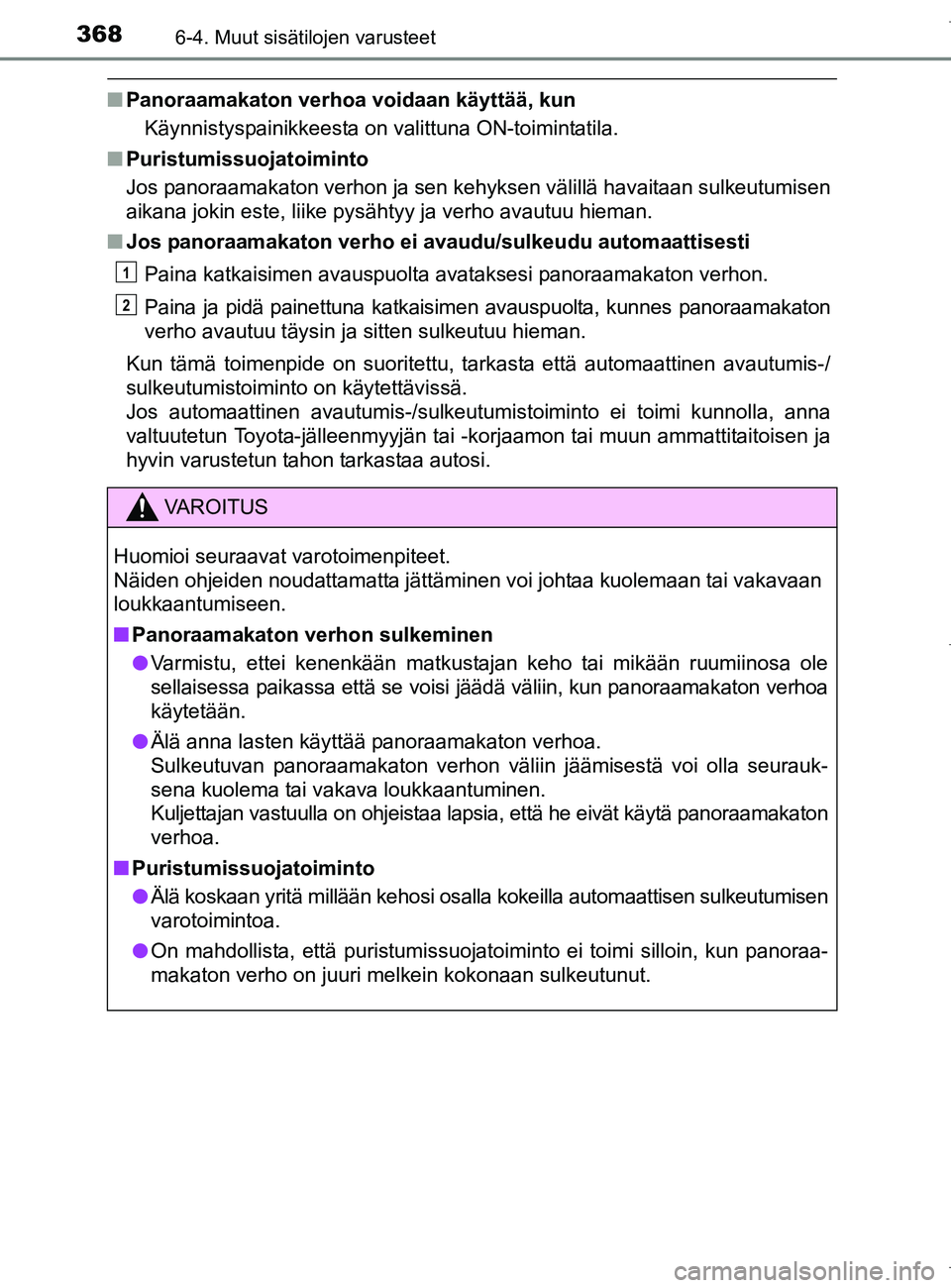 TOYOTA AURIS HYBRID 2017 Omistajan Käsikirja (in Finnish) 3686-4. Muut sisätilojen varusteet
OM12L07FI
nPanoraamakaton verhoa voidaan käyttää, kun
Käynnistyspainikkeesta on valittuna ON-toimintatila.
n Puristumissuojatoiminto
Jos panoraamakaton verhon j TOYOTA AURIS HYBRID 2017 Omistajan Käsikirja (in Finnish) 3686-4. Muut sisätilojen varusteet
OM12L07FI
nPanoraamakaton verhoa voidaan käyttää, kun
Käynnistyspainikkeesta on valittuna ON-toimintatila.
n Puristumissuojatoiminto
Jos panoraamakaton verhon j