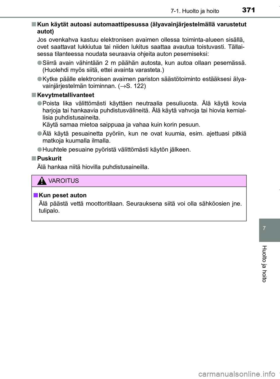 TOYOTA AURIS HYBRID 2017 Omistajan Käsikirja (in Finnish) 3717-1. Huolto ja hoito
OM12L07FI
7
Huolto ja hoito
nKun käytät autoasi automaattipesussa (älyavainjärjestelmällä varustetut
autot)
Jos ovenkahva kastuu elektronisen avaimen ollessa toiminta-al TOYOTA AURIS HYBRID 2017 Omistajan Käsikirja (in Finnish) 3717-1. Huolto ja hoito
OM12L07FI
7
Huolto ja hoito
nKun käytät autoasi automaattipesussa (älyavainjärjestelmällä varustetut
autot)
Jos ovenkahva kastuu elektronisen avaimen ollessa toiminta-al