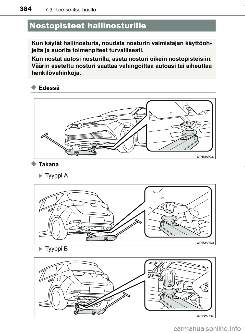 TOYOTA AURIS HYBRID 2017 Omistajan Käsikirja (in Finnish) 3847-3. Tee-se-itse-huolto
OM12L07FI
uEdessä
uTa k a n a
Ty y p p i A
Ty y p p i B
Nostopisteet hallinosturille
Kun käytät hallinosturia, noudata nosturin valmistajan käyttöoh-
jeita ja s TOYOTA AURIS HYBRID 2017 Omistajan Käsikirja (in Finnish) 3847-3. Tee-se-itse-huolto
OM12L07FI
uEdessä
uTa k a n a
Ty y p p i A
Ty y p p i B
Nostopisteet hallinosturille
Kun käytät hallinosturia, noudata nosturin valmistajan käyttöoh-
jeita ja s