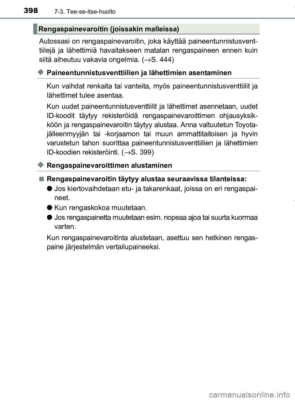TOYOTA AURIS HYBRID 2017 Omistajan Käsikirja (in Finnish) 3987-3. Tee-se-itse-huolto
OM12L07FI
Autossasi on rengaspainevaroitin, joka käyttää paineentunnistusvent-
tiilejä ja lähettimiä havaitakseen matalan rengaspaineen ennen kuin
siitä aiheutuu vaka TOYOTA AURIS HYBRID 2017 Omistajan Käsikirja (in Finnish) 3987-3. Tee-se-itse-huolto
OM12L07FI
Autossasi on rengaspainevaroitin, joka käyttää paineentunnistusvent-
tiilejä ja lähettimiä havaitakseen matalan rengaspaineen ennen kuin
siitä aiheutuu vaka