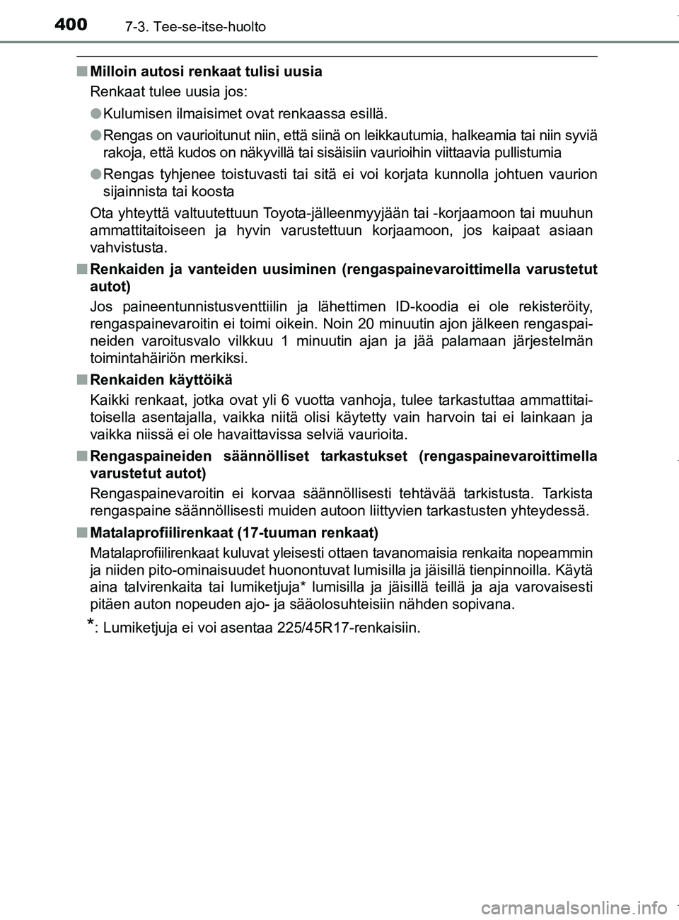 TOYOTA AURIS HYBRID 2017 Omistajan Käsikirja (in Finnish) 4007-3. Tee-se-itse-huolto
OM12L07FI
nMilloin autosi renkaat tulisi uusia
Renkaat tulee uusia jos:
lKulumisen ilmaisimet ovat renkaassa esillä.
l Rengas on vaurioitunu t niin, että siinä on leikkau TOYOTA AURIS HYBRID 2017 Omistajan Käsikirja (in Finnish) 4007-3. Tee-se-itse-huolto
OM12L07FI
nMilloin autosi renkaat tulisi uusia
Renkaat tulee uusia jos:
lKulumisen ilmaisimet ovat renkaassa esillä.
l Rengas on vaurioitunu t niin, että siinä on leikkau