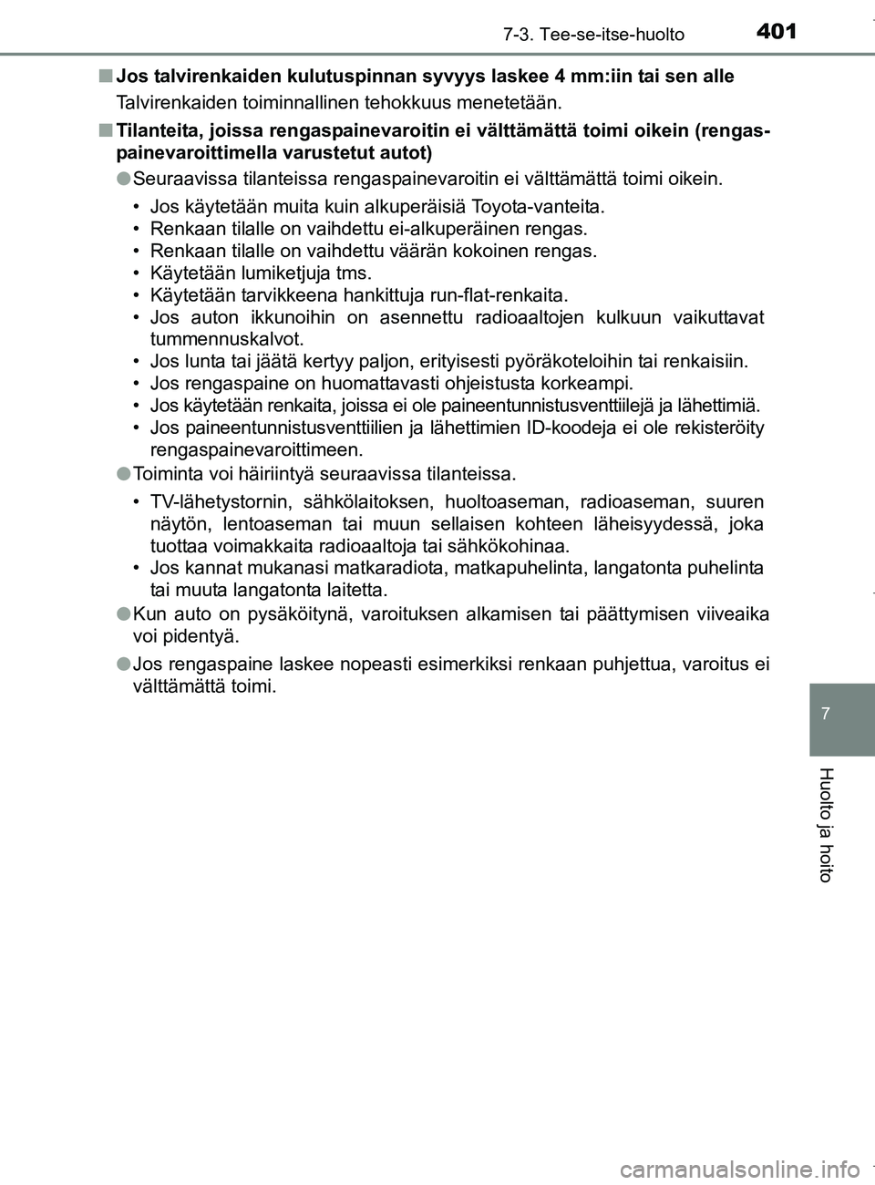 TOYOTA AURIS HYBRID 2017 Omistajan Käsikirja (in Finnish) 4017-3. Tee-se-itse-huolto
OM12L07FI
7
Huolto ja hoito
nJos talvirenkaiden kulutuspinna n syvyys laskee 4 mm:iin tai sen alle
Talvirenkaiden toiminnallinen tehokkuus menetetään.
n Tilanteita, joissa TOYOTA AURIS HYBRID 2017 Omistajan Käsikirja (in Finnish) 4017-3. Tee-se-itse-huolto
OM12L07FI
7
Huolto ja hoito
nJos talvirenkaiden kulutuspinna n syvyys laskee 4 mm:iin tai sen alle
Talvirenkaiden toiminnallinen tehokkuus menetetään.
n Tilanteita, joissa