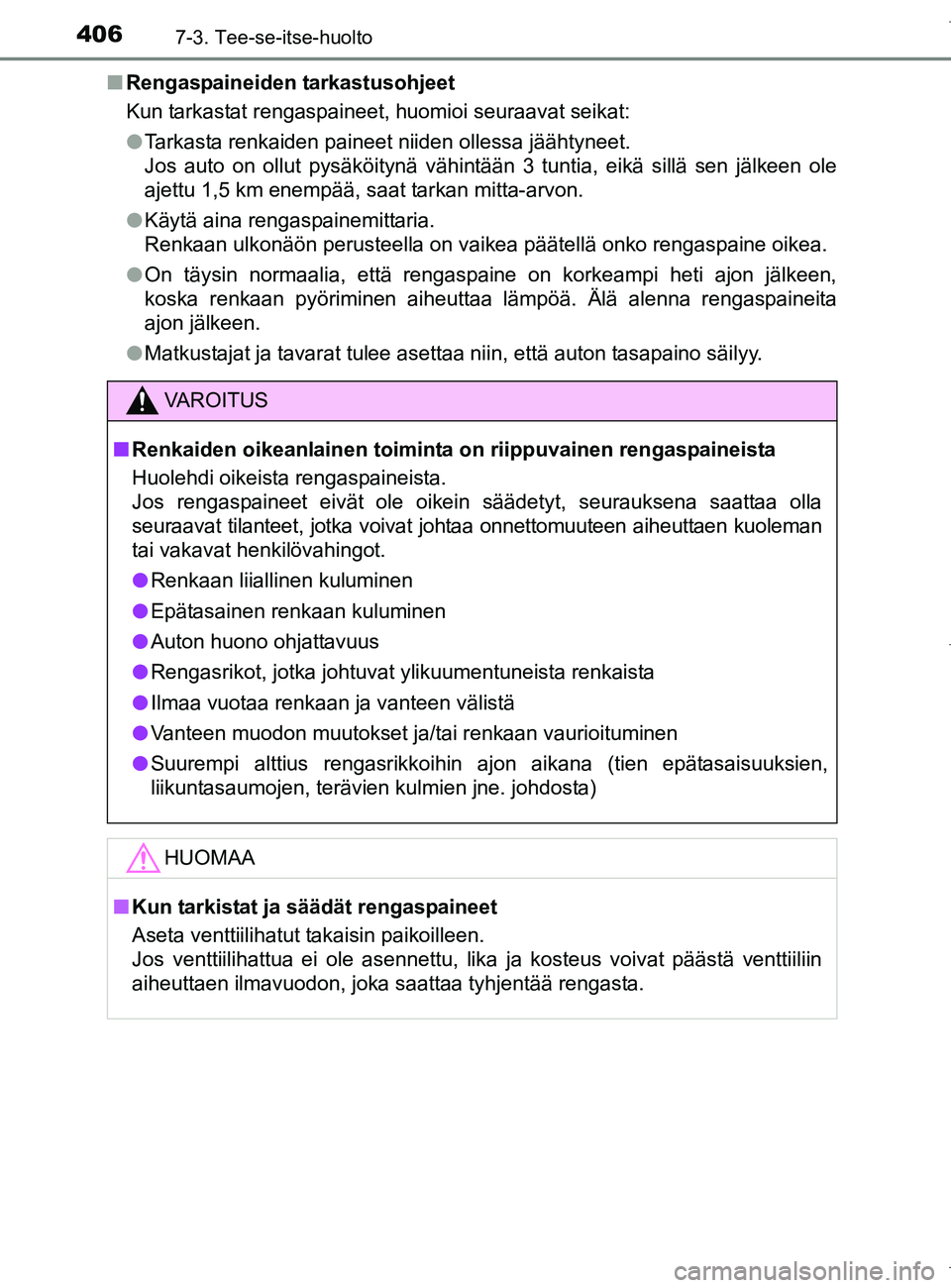 TOYOTA AURIS HYBRID 2017 Omistajan Käsikirja (in Finnish) 4067-3. Tee-se-itse-huolto
OM12L07FIn
Rengaspaineiden tarkastusohjeet
Kun tarkastat rengaspaineet, huomioi seuraavat seikat:
lTarkasta renkaiden paineet niiden ollessa jäähtyneet.
Jos auto on ollut TOYOTA AURIS HYBRID 2017 Omistajan Käsikirja (in Finnish) 4067-3. Tee-se-itse-huolto
OM12L07FIn
Rengaspaineiden tarkastusohjeet
Kun tarkastat rengaspaineet, huomioi seuraavat seikat:
lTarkasta renkaiden paineet niiden ollessa jäähtyneet.
Jos auto on ollut