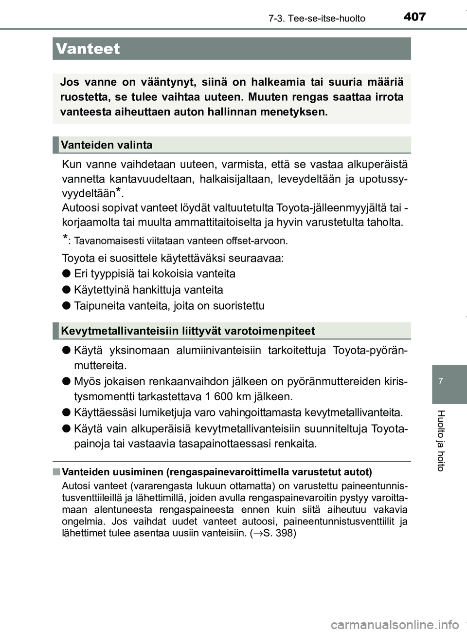 TOYOTA AURIS HYBRID 2017 Omistajan Käsikirja (in Finnish) 4077-3. Tee-se-itse-huolto
OM12L07FI
7
Huolto ja hoito
Kun vanne vaihdetaan uuteen, varmista, että se vastaa alkuperäistä
vannetta kantavuudeltaan, halkaisijaltaan, leveydeltään ja upotussy-
vyyd TOYOTA AURIS HYBRID 2017 Omistajan Käsikirja (in Finnish) 4077-3. Tee-se-itse-huolto
OM12L07FI
7
Huolto ja hoito
Kun vanne vaihdetaan uuteen, varmista, että se vastaa alkuperäistä
vannetta kantavuudeltaan, halkaisijaltaan, leveydeltään ja upotussy-
vyyd