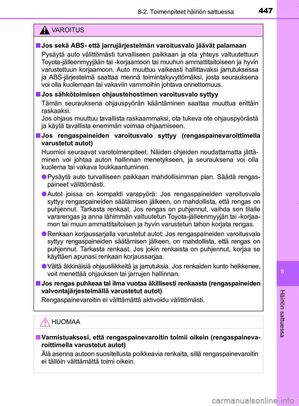 TOYOTA AURIS HYBRID 2017 Omistajan Käsikirja (in Finnish) 4478-2. Toimenpiteet häiriön sattuessa
OM12L07FI
8
Häiriön sattuessa
VAROITUS
nJos sekä ABS- että jarrujärjestel män varoitusvalo jäävät palamaan
Pysäytä auto välittömästi turvalliseen TOYOTA AURIS HYBRID 2017 Omistajan Käsikirja (in Finnish) 4478-2. Toimenpiteet häiriön sattuessa
OM12L07FI
8
Häiriön sattuessa
VAROITUS
nJos sekä ABS- että jarrujärjestel män varoitusvalo jäävät palamaan
Pysäytä auto välittömästi turvalliseen