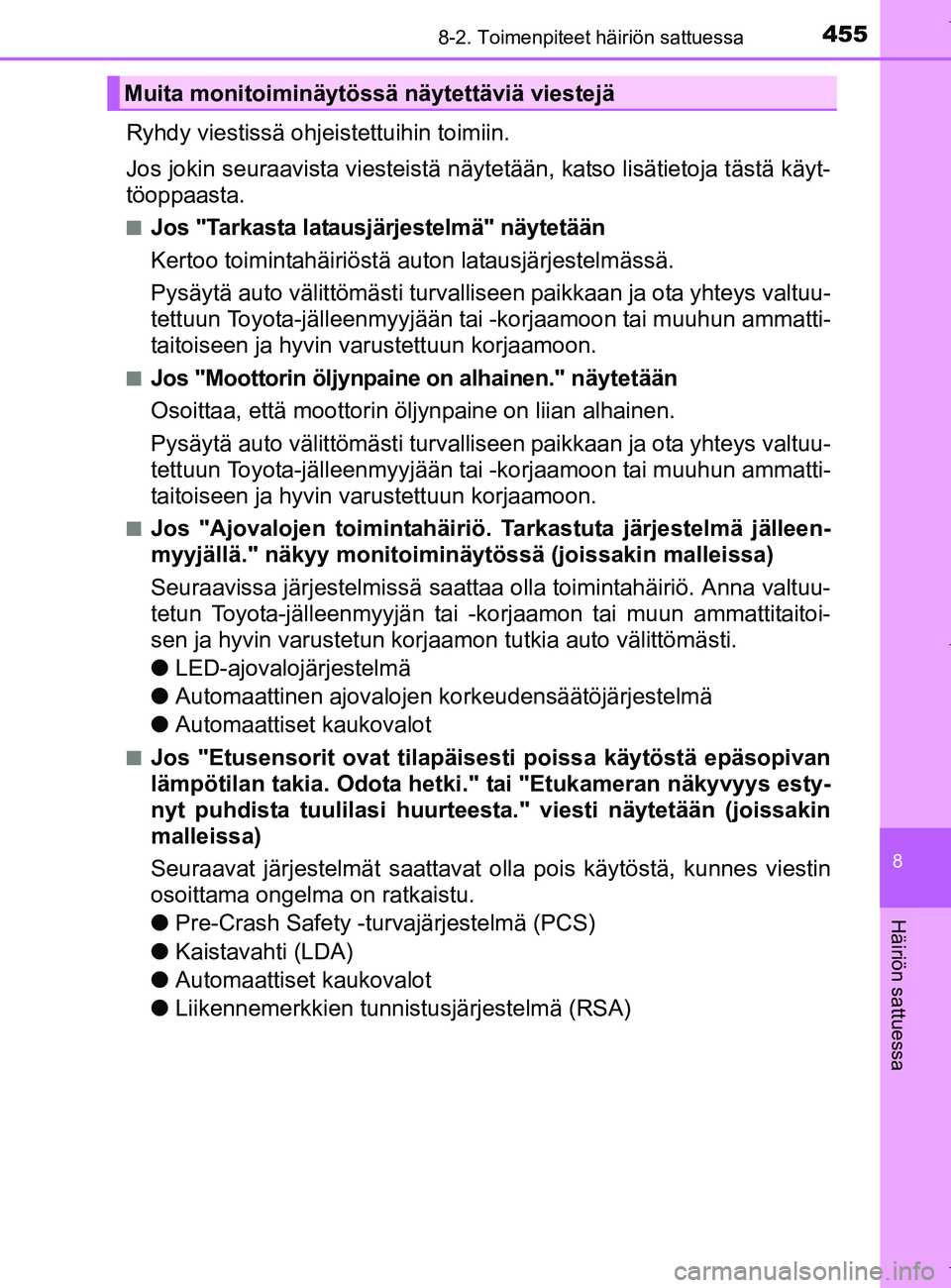 TOYOTA AURIS HYBRID 2017 Omistajan Käsikirja (in Finnish) 4558-2. Toimenpiteet häiriön sattuessa
OM12L07FI
8
Häiriön sattuessa
Ryhdy viestissä ohjeistettuihin toimiin.
Jos jokin seuraavista viesteistä näytetään, katso lisätietoja tästä käyt-
tö TOYOTA AURIS HYBRID 2017 Omistajan Käsikirja (in Finnish) 4558-2. Toimenpiteet häiriön sattuessa
OM12L07FI
8
Häiriön sattuessa
Ryhdy viestissä ohjeistettuihin toimiin.
Jos jokin seuraavista viesteistä näytetään, katso lisätietoja tästä käyt-
tö