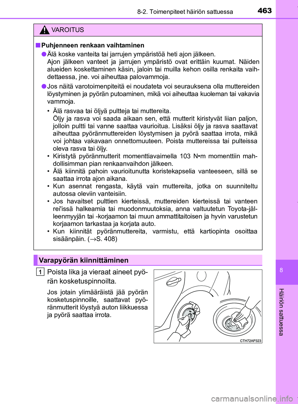 TOYOTA AURIS HYBRID 2017  Omistajan Käsikirja (in Finnish) 4638-2. Toimenpiteet häiriön sattuessa
OM12L07FI
8
Häiriön sattuessa
Poista lika ja vieraat aineet pyö-
rän kosketuspinnoilta.
Jos jotain ylimääräistä jää pyörän
kosketuspinnoille, saatt