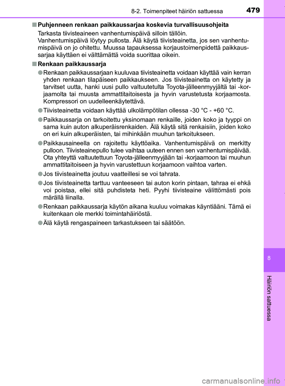 TOYOTA AURIS HYBRID 2017 Omistajan Käsikirja (in Finnish) 4798-2. Toimenpiteet häiriön sattuessa
OM12L07FI
8
Häiriön sattuessa
nPuhjenneen renkaan paikkaussarjaa koskevia turvallisuusohjeita
Tarkasta tiivisteaineen vanhentumispäivä silloin tällöin.
V TOYOTA AURIS HYBRID 2017 Omistajan Käsikirja (in Finnish) 4798-2. Toimenpiteet häiriön sattuessa
OM12L07FI
8
Häiriön sattuessa
nPuhjenneen renkaan paikkaussarjaa koskevia turvallisuusohjeita
Tarkasta tiivisteaineen vanhentumispäivä silloin tällöin.
V