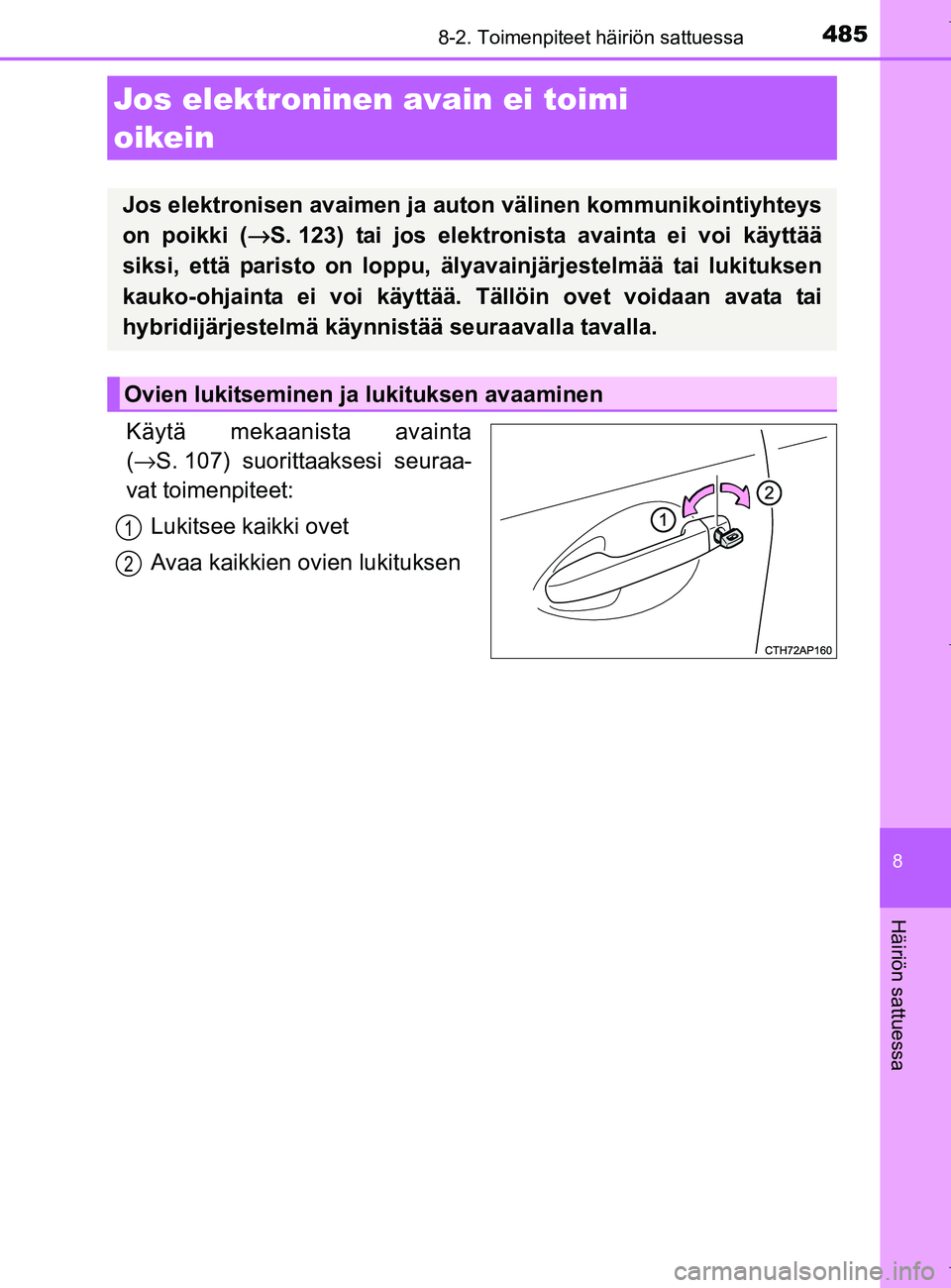 TOYOTA AURIS HYBRID 2017 Omistajan Käsikirja (in Finnish) 4858-2. Toimenpiteet häiriön sattuessa
OM12L07FI
8
Häiriön sattuessa
Käytä mekaanista avainta
(→ S. 107) suorittaaksesi seuraa-
vat toimenpiteet:
Lukitsee kaikki ovet
Avaa kaikkien ovien lukit TOYOTA AURIS HYBRID 2017 Omistajan Käsikirja (in Finnish) 4858-2. Toimenpiteet häiriön sattuessa
OM12L07FI
8
Häiriön sattuessa
Käytä mekaanista avainta
(→ S. 107) suorittaaksesi seuraa-
vat toimenpiteet:
Lukitsee kaikki ovet
Avaa kaikkien ovien lukit