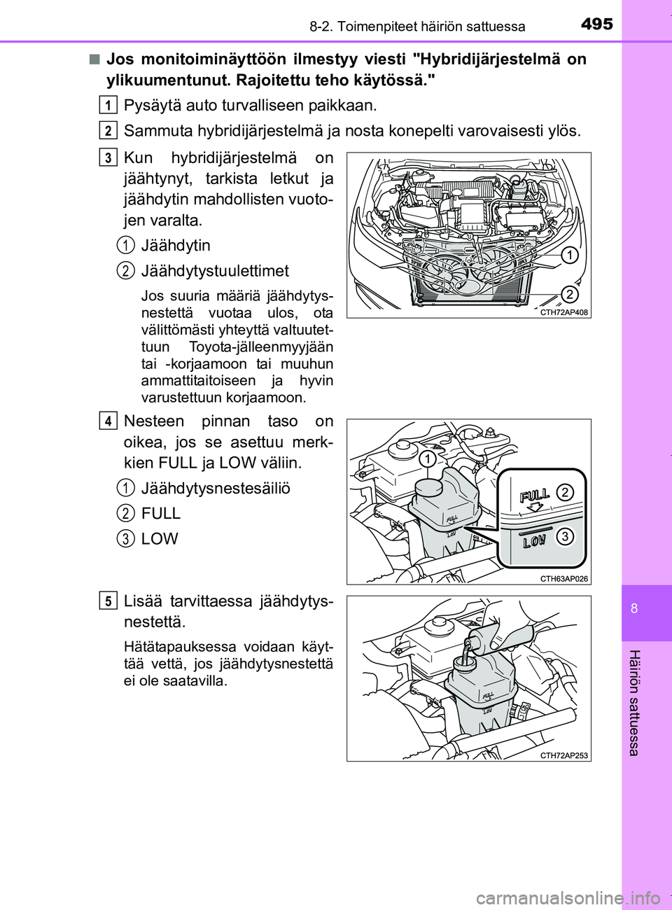 TOYOTA AURIS HYBRID 2017 Omistajan Käsikirja (in Finnish) 4958-2. Toimenpiteet häiriön sattuessa
OM12L07FI
8
Häiriön sattuessa
nJos monitoiminäyttöön ilmestyy viesti "Hybridijärjestelmä on
ylikuumentunut. Rajoitettu teho käytössä."
Pysäytä auto TOYOTA AURIS HYBRID 2017 Omistajan Käsikirja (in Finnish) 4958-2. Toimenpiteet häiriön sattuessa
OM12L07FI
8
Häiriön sattuessa
nJos monitoiminäyttöön ilmestyy viesti "Hybridijärjestelmä on
ylikuumentunut. Rajoitettu teho käytössä."
Pysäytä auto
