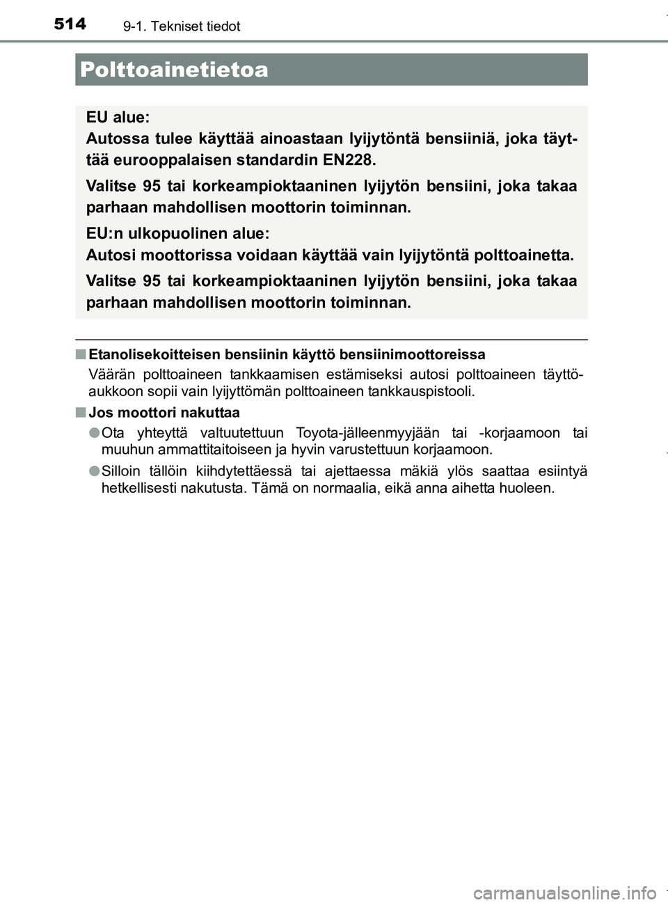 TOYOTA AURIS HYBRID 2017 Omistajan Käsikirja (in Finnish) 5149-1. Tekniset tiedot
OM12L07FI
nEtanolisekoitteisen bensiinin käyttö bensiinimoottoreissa
Väärän polttoaineen tankkaamisen estämiseksi autosi polttoaineen täyttö-
aukkoon sopii vain lyijytt TOYOTA AURIS HYBRID 2017 Omistajan Käsikirja (in Finnish) 5149-1. Tekniset tiedot
OM12L07FI
nEtanolisekoitteisen bensiinin käyttö bensiinimoottoreissa
Väärän polttoaineen tankkaamisen estämiseksi autosi polttoaineen täyttö-
aukkoon sopii vain lyijytt