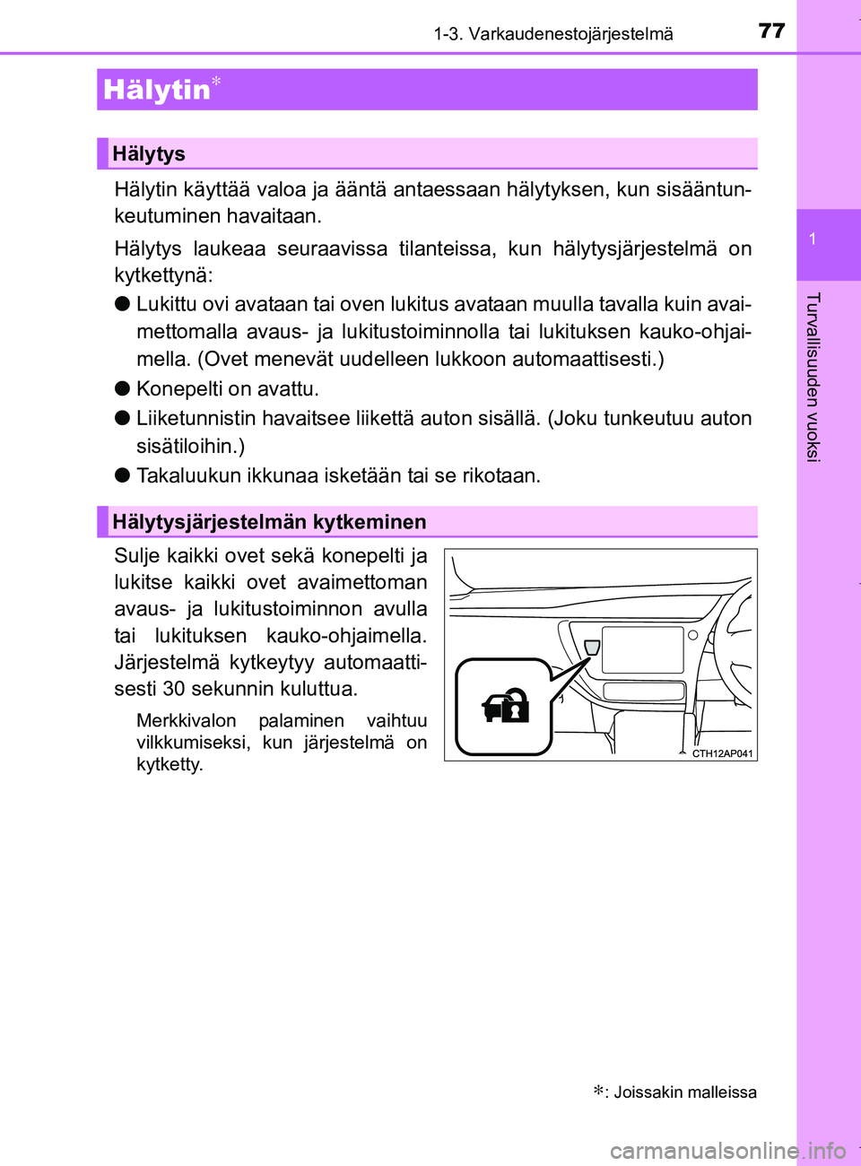 TOYOTA AURIS HYBRID 2017 Omistajan Käsikirja (in Finnish) 771-3. Varkaudenestojärjestelmä
1
Turvallisuuden vuoksi
OM12L07FI
Hälytin käyttää valoa ja ääntä antaessaan hälytyksen, kun sisääntun-
keutuminen havaitaan.
Hälytys laukeaa seuraavissa ti TOYOTA AURIS HYBRID 2017 Omistajan Käsikirja (in Finnish) 771-3. Varkaudenestojärjestelmä
1
Turvallisuuden vuoksi
OM12L07FI
Hälytin käyttää valoa ja ääntä antaessaan hälytyksen, kun sisääntun-
keutuminen havaitaan.
Hälytys laukeaa seuraavissa ti