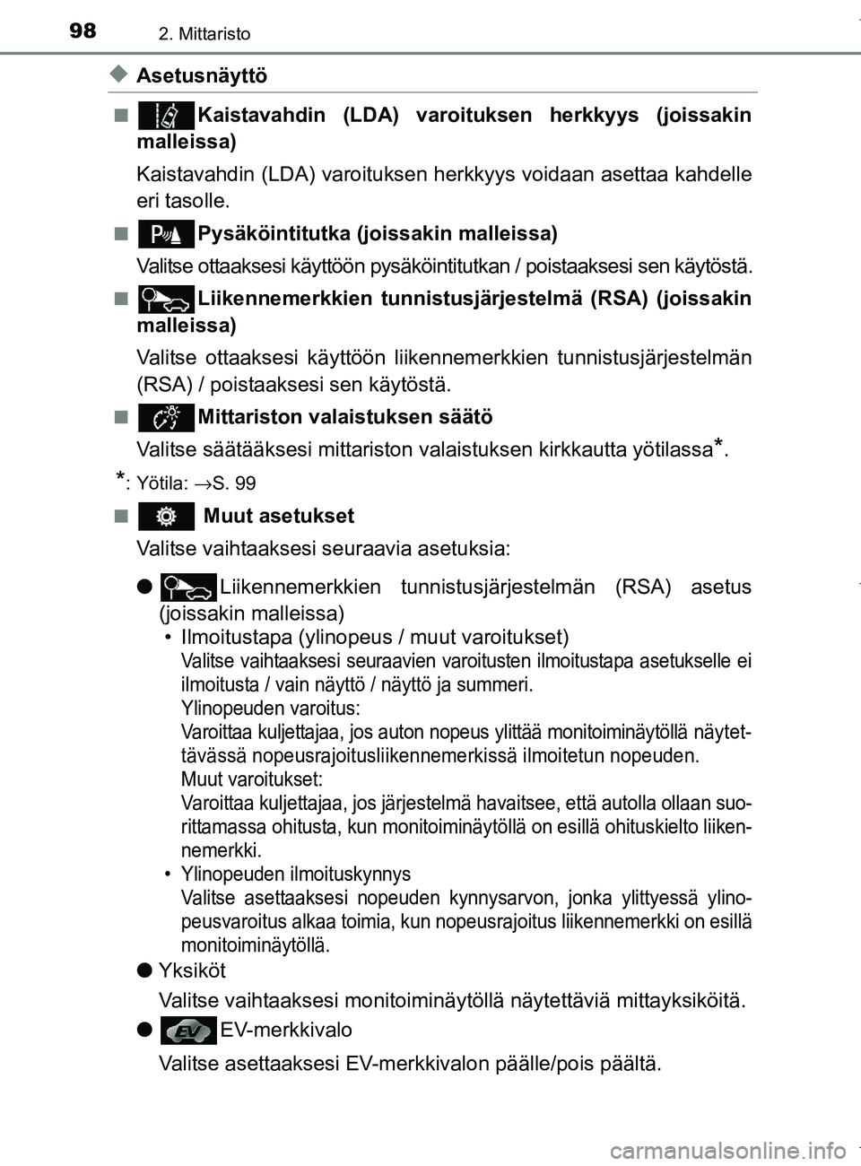TOYOTA AURIS HYBRID 2017  Omistajan Käsikirja (in Finnish) 982. Mittaristo
OM12L07FI
uAsetusnäyttö
nKaistavahdin (LDA) varoituksen herkkyys (joissakin
malleissa)
Kaistavahdin (LDA) varoituksen herkkyys voidaan asettaa kahdelle
eri tasolle.
nPysäköintitutk