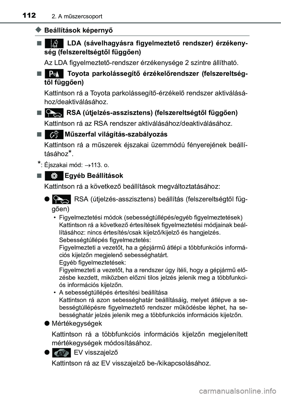TOYOTA AURIS HYBRID 2016 Kezelési útmutató (in Hungarian) 1122. A műszercsoport
Beállítások képernyő
LDA (sávelhagyásra figyelmeztető rendszer) érzékeny-
ség (felszereltségtől függően)
Az LDA figyelmeztető-rendszer érzékenysége 2 s TOYOTA AURIS HYBRID 2016 Kezelési útmutató (in Hungarian) 1122. A műszercsoport
Beállítások képernyő
LDA (sávelhagyásra figyelmeztető rendszer) érzékeny-
ség (felszereltségtől függően)
Az LDA figyelmeztető-rendszer érzékenysége 2 s