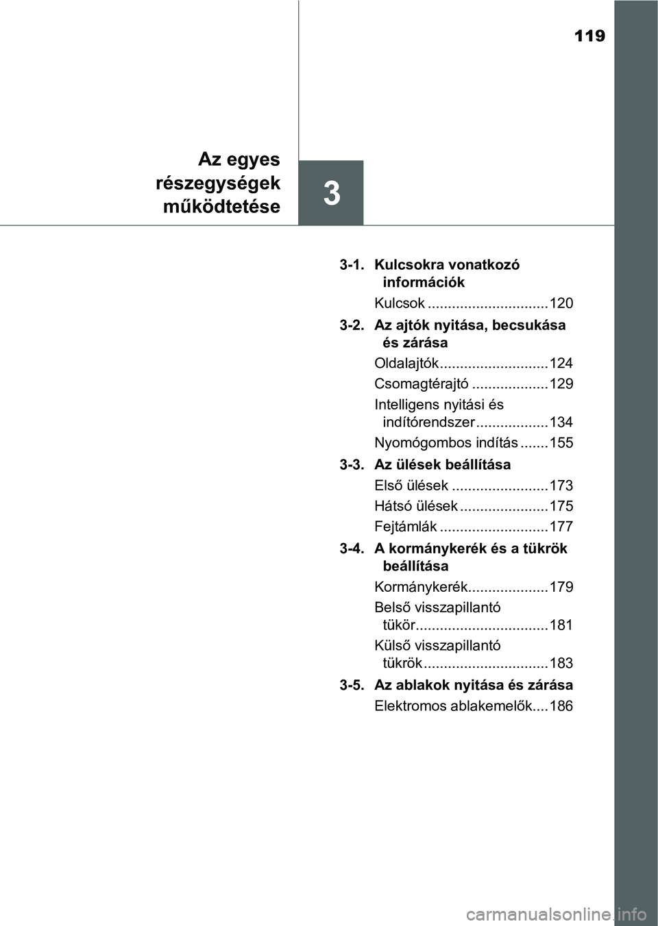 TOYOTA AURIS HYBRID 2016 Kezelési útmutató (in Hungarian) 119
3
Az egyes
részegységek
működtetése
3-1. Kulcsokra vonatkozó
információk
Kulcsok .............................. 120
3-2. Az ajtók nyitása, becsukása
és zárása
Oldalajtók ........ TOYOTA AURIS HYBRID 2016 Kezelési útmutató (in Hungarian) 119
3
Az egyes
részegységek
működtetése
3-1. Kulcsokra vonatkozó
információk
Kulcsok .............................. 120
3-2. Az ajtók nyitása, becsukása
és zárása
Oldalajtók ........