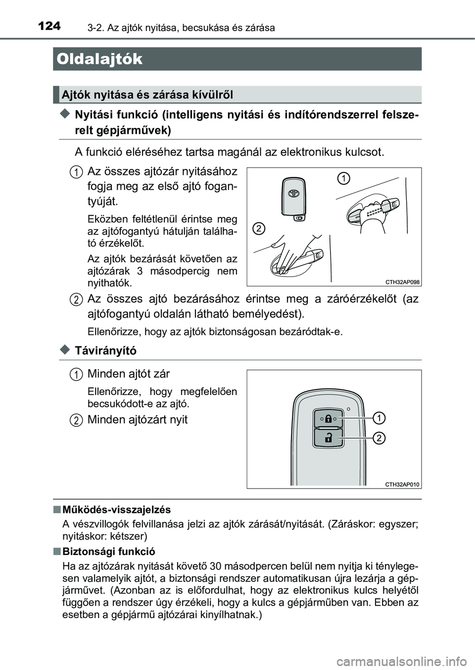 TOYOTA AURIS HYBRID 2016  Kezelési útmutató (in Hungarian) 1243-2. Az ajtók nyitása, becsukása és zárása
Nyitási funkció (intelligens nyitási és indítórendszerrel felsze-
relt gépjárművek)
A funkció eléréséhez tartsa magánál az elektro