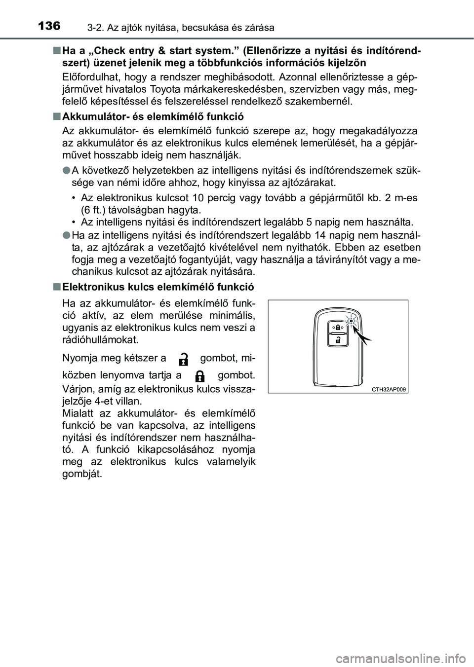 TOYOTA AURIS HYBRID 2016 Kezelési útmutató (in Hungarian) 1363-2. Az ajtók nyitása, becsukása és zárása
Ha a „Check entry & start system.” (Ellenőrizze a nyitási és indítórend-
szert) üzenet jelenik meg a többfunkciós információs kijel TOYOTA AURIS HYBRID 2016 Kezelési útmutató (in Hungarian) 1363-2. Az ajtók nyitása, becsukása és zárása
Ha a „Check entry & start system.” (Ellenőrizze a nyitási és indítórend-
szert) üzenet jelenik meg a többfunkciós információs kijel