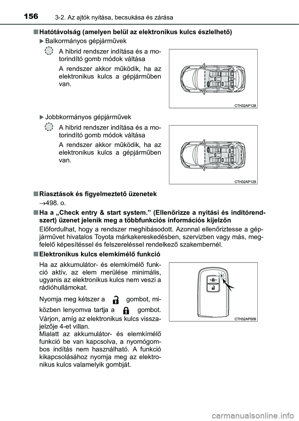 TOYOTA AURIS HYBRID 2016  Kezelési útmutató (in Hungarian) 1563-2. Az ajtók nyitása, becsukása és zárása
Hatótávolság (amelyen belül az elektronikus kulcs észlelhető)
Balkormányos gépjárművek
Jobbkormányos gépjárművek
Riasztás