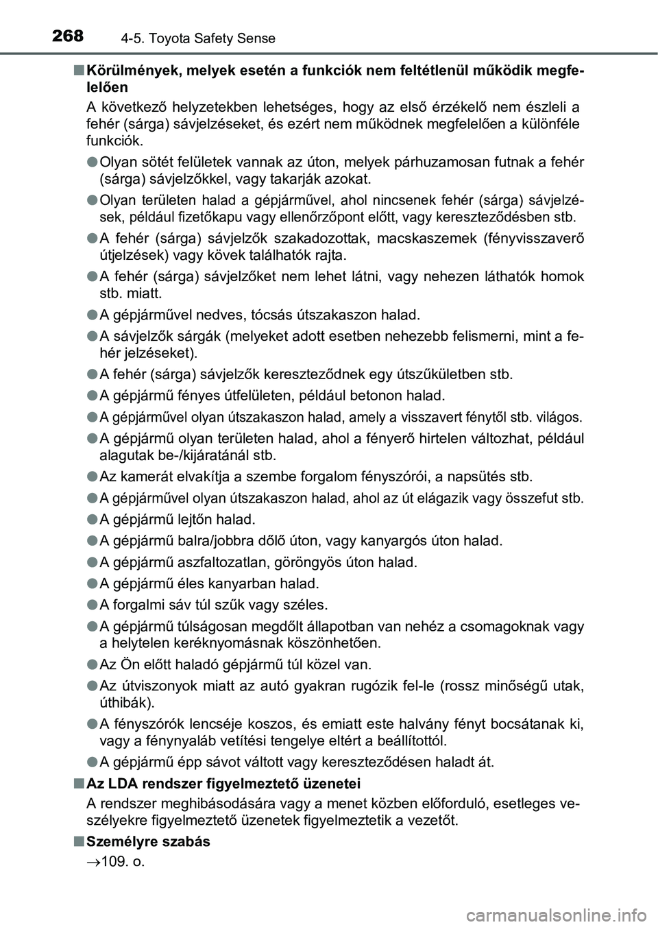 TOYOTA AURIS HYBRID 2016 Kezelési útmutató (in Hungarian) 2684-5. Toyota Safety Sense
Körülmények, melyek esetén a funkciók nem feltétlenül működik megfe-
lelően
A következő helyzetekben lehetséges, hogy az első érzékelő nem észleli a
fe TOYOTA AURIS HYBRID 2016 Kezelési útmutató (in Hungarian) 2684-5. Toyota Safety Sense
Körülmények, melyek esetén a funkciók nem feltétlenül működik megfe-
lelően
A következő helyzetekben lehetséges, hogy az első érzékelő nem észleli a
fe