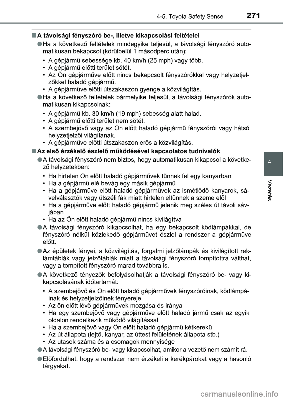 TOYOTA AURIS HYBRID 2016  Kezelési útmutató (in Hungarian) 2714-5. Toyota Safety Sense
4
Vezetés
A távolsági fényszóró be-, illetve kikapcsolási feltételei
Ha a következő feltételek mindegyike teljesül, a távolsági fényszóró auto-
matik