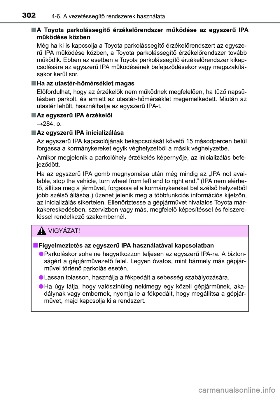 TOYOTA AURIS HYBRID 2016 Kezelési útmutató (in Hungarian) 3024-6. A vezetéssegítő rendszerek használata
A Toyota parkolássegítő érzékelőrendszer működése az egyszerű IPA
működése közben
Még ha ki is kapcsolja a Toyota parkolássegítő TOYOTA AURIS HYBRID 2016 Kezelési útmutató (in Hungarian) 3024-6. A vezetéssegítő rendszerek használata
A Toyota parkolássegítő érzékelőrendszer működése az egyszerű IPA
működése közben
Még ha ki is kapcsolja a Toyota parkolássegítő