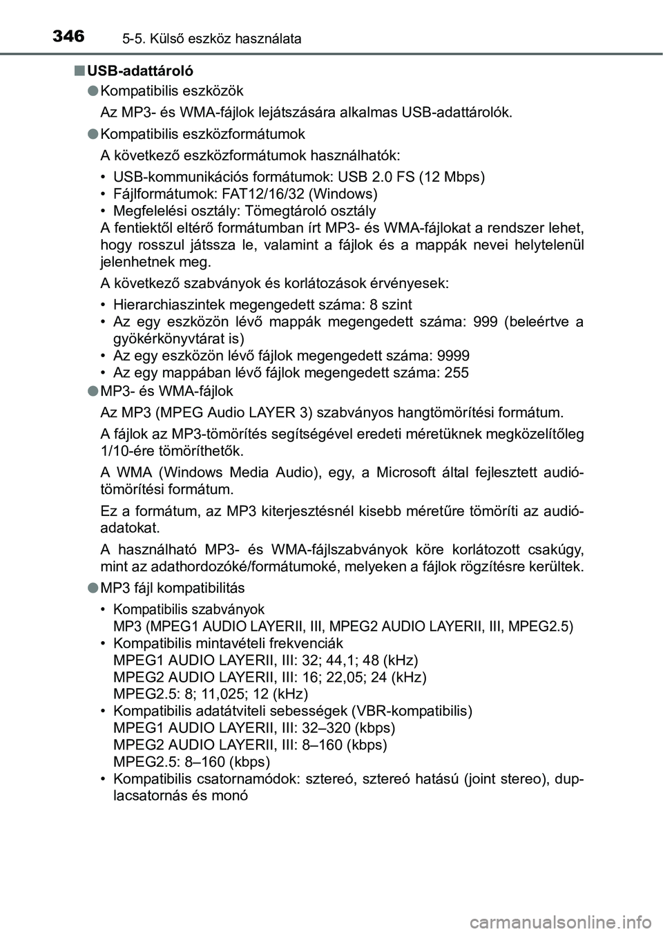 TOYOTA AURIS HYBRID 2016  Kezelési útmutató (in Hungarian) 3465-5. Külső eszköz használata
USB-adattároló
Kompatibilis eszközök
Az MP3- és WMA-fájlok lejátszására alkalmas USB-adattárolók.
Kompatibilis eszközformátumok
A következő 