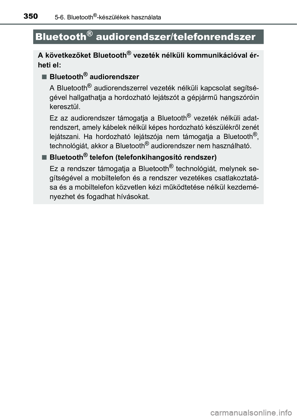 TOYOTA AURIS HYBRID 2016  Kezelési útmutató (in Hungarian) 3505-6. Bluetooth®-készülékek használata
Bluetooth® audiorendszer/telefonrendszer
A következőket Bluetooth® vezeték nélküli kommunikációval ér-
heti el:
Bluetooth® audiorendszer
A B