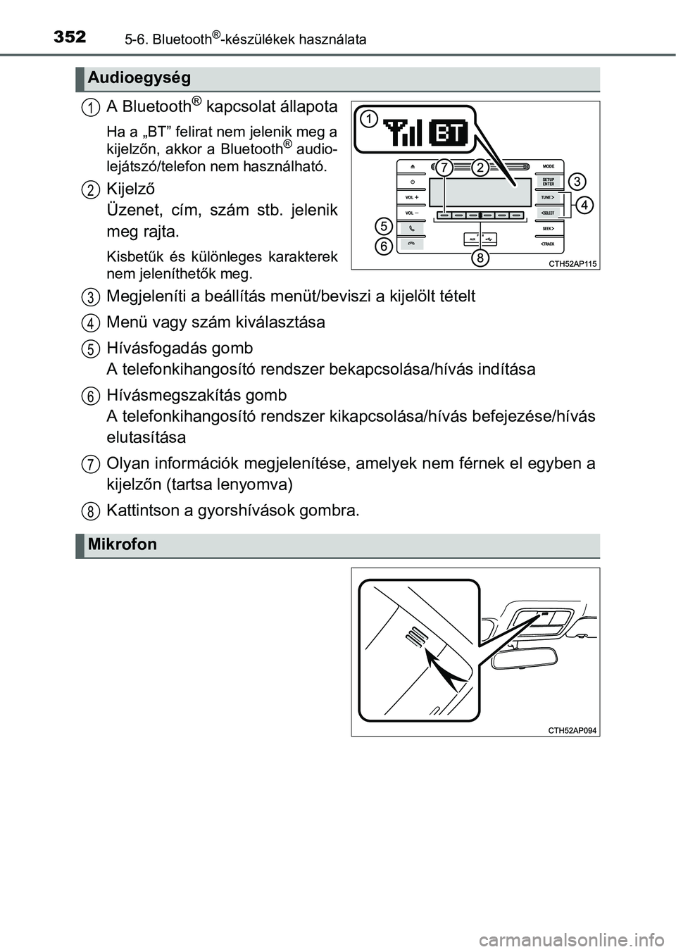 TOYOTA AURIS HYBRID 2016 Kezelési útmutató (in Hungarian) 3525-6. Bluetooth®-készülékek használata
A Bluetooth® kapcsolat állapota
Ha a „BT” felirat nem jelenik meg a
kijelzőn, akkor a Bluetooth® audio-
lejátszó/telefon nem használható.
Kije TOYOTA AURIS HYBRID 2016 Kezelési útmutató (in Hungarian) 3525-6. Bluetooth®-készülékek használata
A Bluetooth® kapcsolat állapota
Ha a „BT” felirat nem jelenik meg a
kijelzőn, akkor a Bluetooth® audio-
lejátszó/telefon nem használható.
Kije