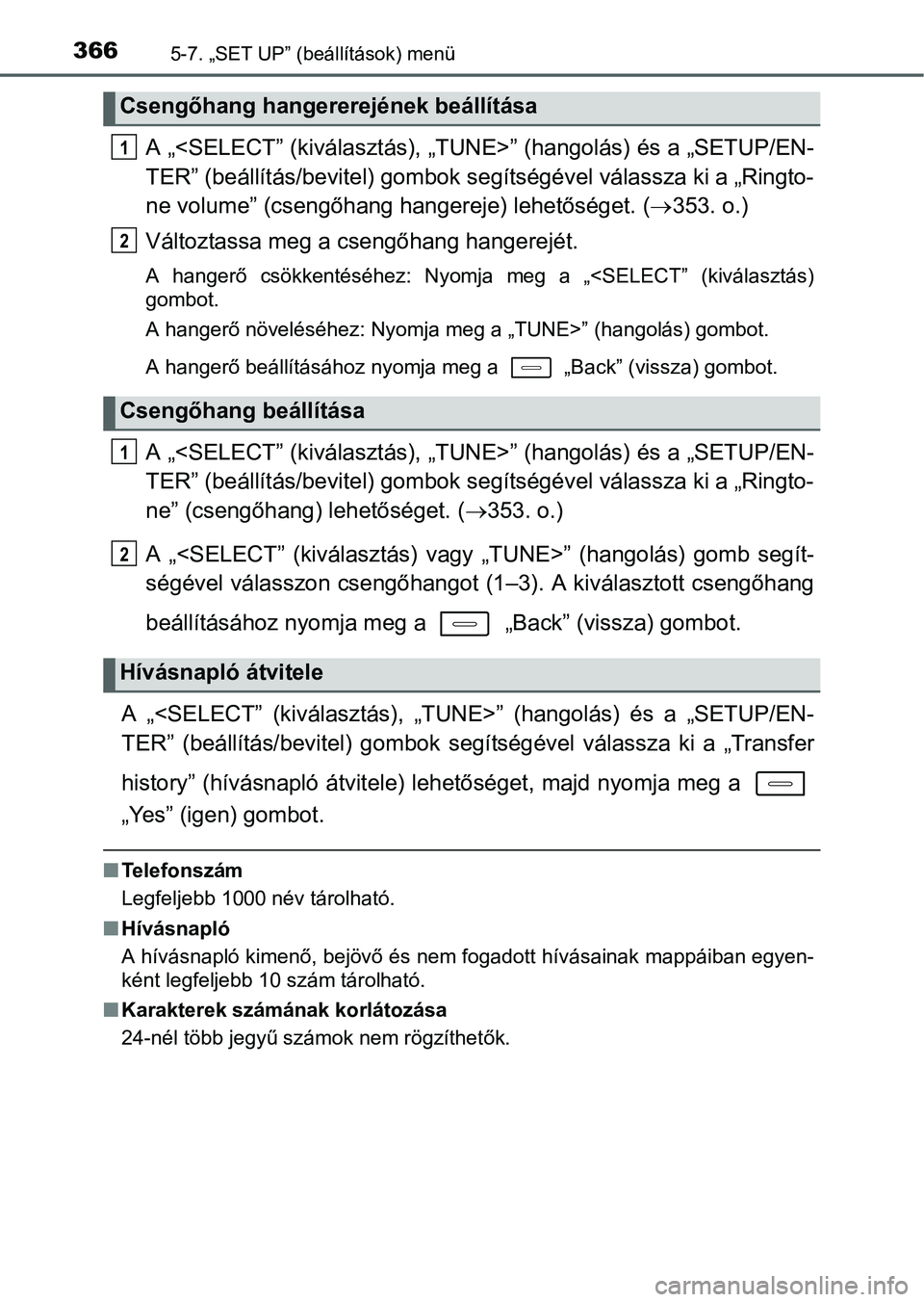 TOYOTA AURIS HYBRID 2016 Kezelési útmutató (in Hungarian) 3665-7. „SET UP” (beállítások) menü
A „<SELECT” (kiválasztás), „TUNE>” (hangolás) és a „SETUP/EN-
TER” (beállítás/bevitel) gombok segítségével válassza ki a „Ringto-
n TOYOTA AURIS HYBRID 2016 Kezelési útmutató (in Hungarian) 3665-7. „SET UP” (beállítások) menü
A „<SELECT” (kiválasztás), „TUNE>” (hangolás) és a „SETUP/EN-
TER” (beállítás/bevitel) gombok segítségével válassza ki a „Ringto-
n