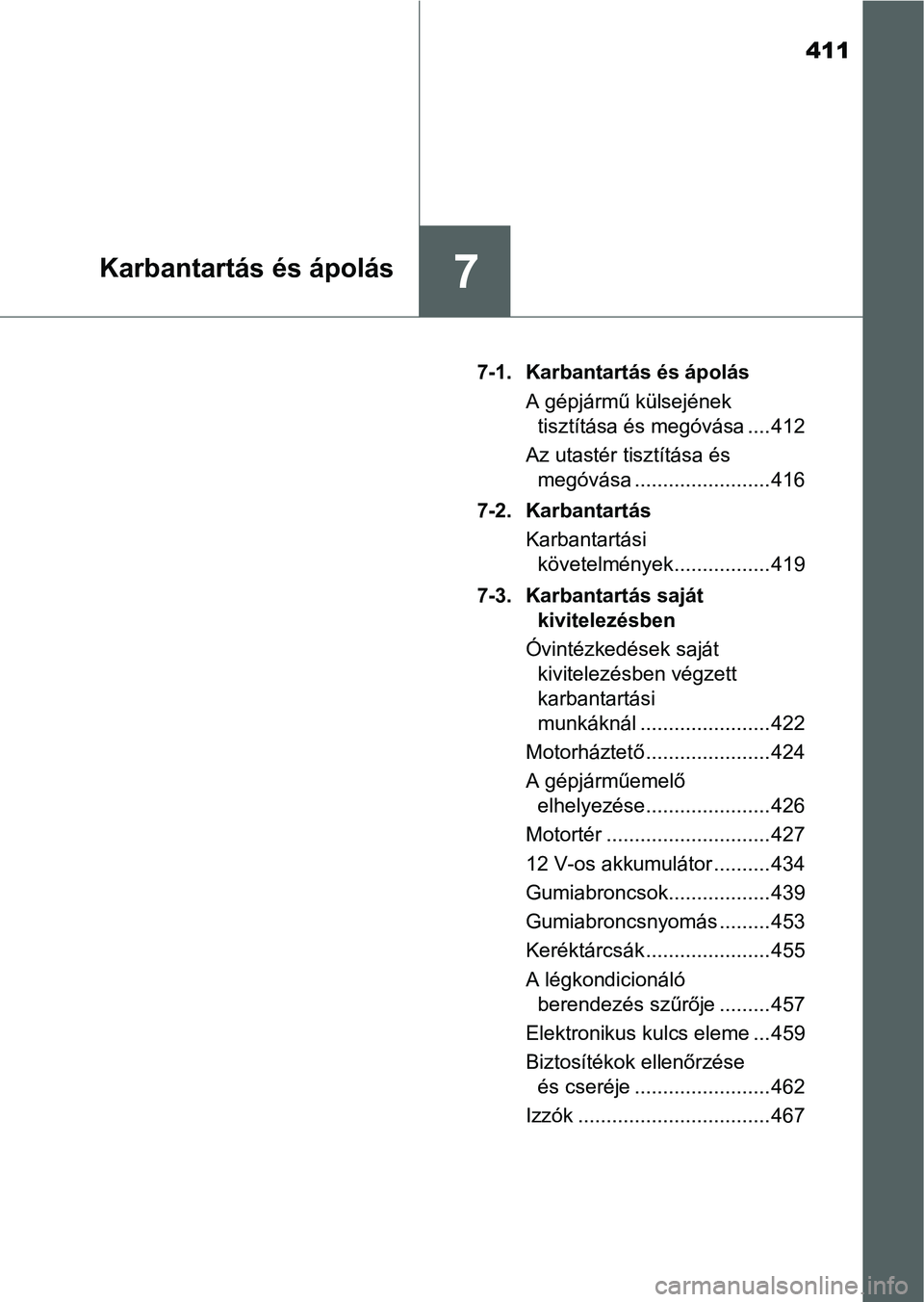 TOYOTA AURIS HYBRID 2016  Kezelési útmutató (in Hungarian) 411
7Karbantartás és ápolás
7-1. Karbantartás és ápolás
A gépjármű külsejének 
tisztítása és megóvása .... 412
Az utastér tisztítása és 
megóvása ........................ 416
7