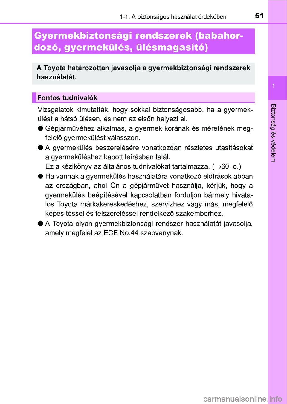 TOYOTA AURIS HYBRID 2016  Kezelési útmutató (in Hungarian) 511-1. A biztonságos használat érdekében
1
Biztonság és védelem
Vizsgálatok kimutatták, hogy sokkal biztonságosabb, ha a gyermek-
ülést a hátsó ülésen, és nem az elsőn helyezi el.
