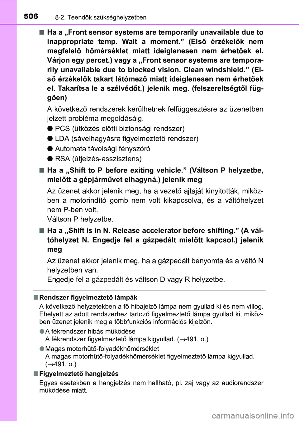 TOYOTA AURIS HYBRID 2016 Kezelési útmutató (in Hungarian) 5068-2. Teendők szükséghelyzetben
Ha a „Front sensor systems are temporarily unavailable due to
inappropriate temp. Wait a moment.” (Első érzékelők nem
megfelelő hőmérséklet miatt id TOYOTA AURIS HYBRID 2016 Kezelési útmutató (in Hungarian) 5068-2. Teendők szükséghelyzetben
Ha a „Front sensor systems are temporarily unavailable due to
inappropriate temp. Wait a moment.” (Első érzékelők nem
megfelelő hőmérséklet miatt id
