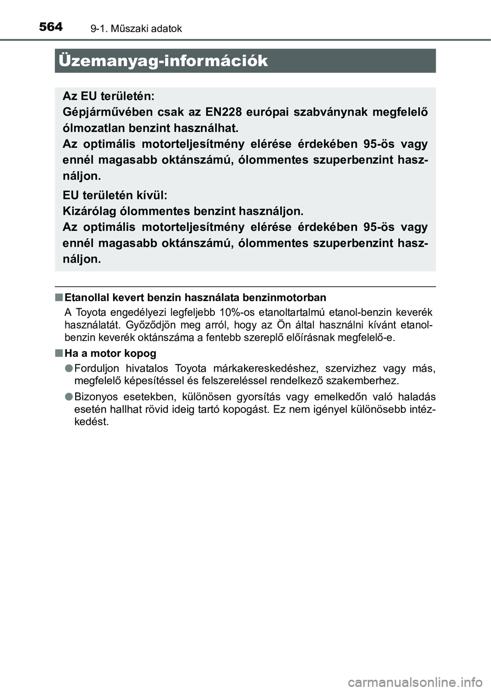 TOYOTA AURIS HYBRID 2016 Kezelési útmutató (in Hungarian) 5649-1. Műszaki adatok
Etanollal kevert benzin használata benzinmotorban
A Toyota engedélyezi legfeljebb 10%-os etanoltartalmú etanol-benzin keverék
használatát. Győződjön meg arról, hog TOYOTA AURIS HYBRID 2016 Kezelési útmutató (in Hungarian) 5649-1. Műszaki adatok
Etanollal kevert benzin használata benzinmotorban
A Toyota engedélyezi legfeljebb 10%-os etanoltartalmú etanol-benzin keverék
használatát. Győződjön meg arról, hog