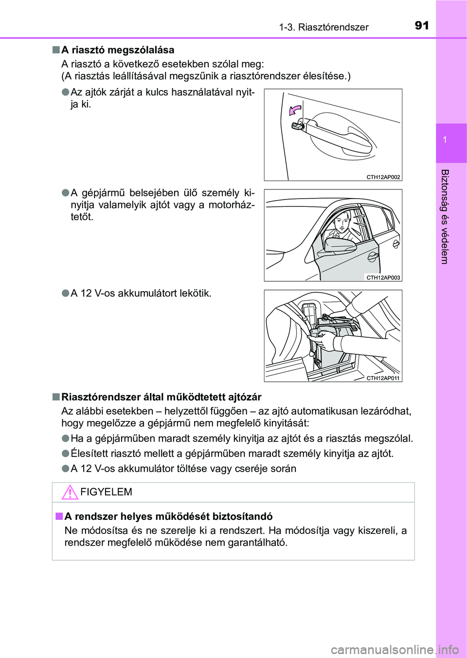 TOYOTA AURIS HYBRID 2016 Kezelési útmutató (in Hungarian) 911-3. Riasztórendszer
1
Biztonság és védelem
A riasztó megszólalása
A riasztó a következő esetekben szólal meg:
(A riasztás leállításával megszűnik a riasztórendszer élesítése TOYOTA AURIS HYBRID 2016 Kezelési útmutató (in Hungarian) 911-3. Riasztórendszer
1
Biztonság és védelem
A riasztó megszólalása
A riasztó a következő esetekben szólal meg:
(A riasztás leállításával megszűnik a riasztórendszer élesítése