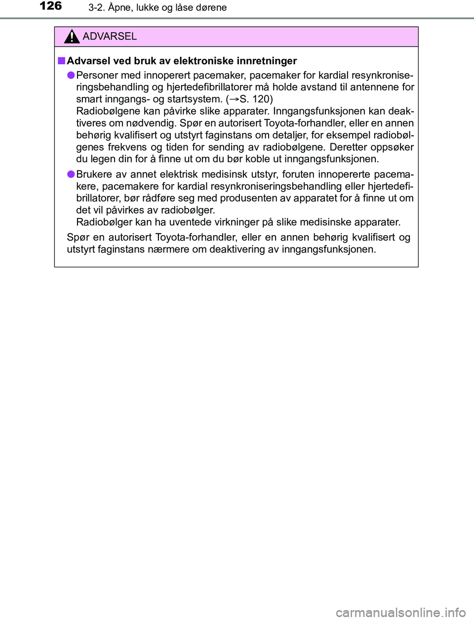 TOYOTA AURIS HYBRID 2016 Instruksjoner for bruk (in Norwegian) 1263-2. Åpne, lukke og låse dørene
UK AURIS_HV_HB_EE (OM12L07NO)
ADVARSEL
n Advarsel ved bruk av elektroniske innretninger
l Personer med innoperert pacemaker, pacemaker for kardial resynkronise-
r TOYOTA AURIS HYBRID 2016 Instruksjoner for bruk (in Norwegian) 1263-2. Åpne, lukke og låse dørene
UK AURIS_HV_HB_EE (OM12L07NO)
ADVARSEL
n Advarsel ved bruk av elektroniske innretninger
l Personer med innoperert pacemaker, pacemaker for kardial resynkronise-
r