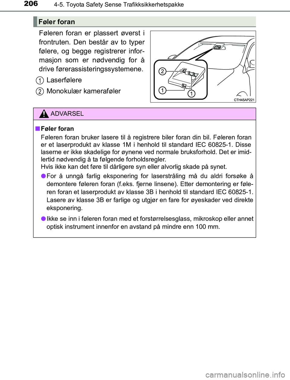 TOYOTA AURIS HYBRID 2016 Instruksjoner for bruk (in Norwegian) 2064-5. Toyota Safety Sense Trafikksikkerhetspakke
UK AURIS_HV_HB_EE (OM12L07NO)
Føleren foran er plassert øverst i
frontruten. Den består av to typer
følere, og begge registrerer infor-
masjon so TOYOTA AURIS HYBRID 2016 Instruksjoner for bruk (in Norwegian) 2064-5. Toyota Safety Sense Trafikksikkerhetspakke
UK AURIS_HV_HB_EE (OM12L07NO)
Føleren foran er plassert øverst i
frontruten. Den består av to typer
følere, og begge registrerer infor-
masjon so