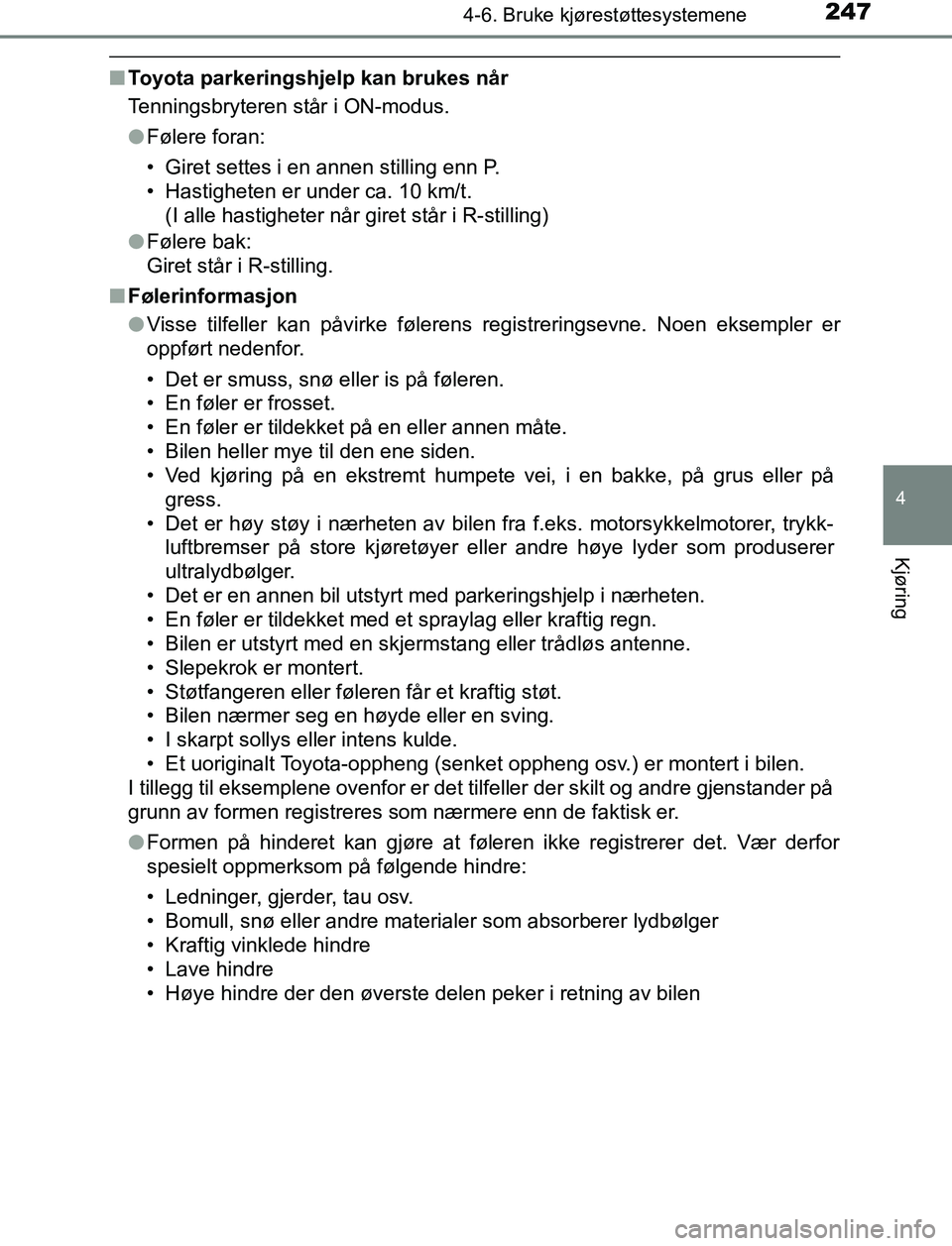 TOYOTA AURIS HYBRID 2016 Instruksjoner for bruk (in Norwegian) 2474-6. Bruke kjørestøttesystemene
UK AURIS_HV_HB_EE (OM12L07NO)
4
Kjøring
nToyota parkeringshjelp kan brukes når
Tenningsbryteren står i ON-modus.
lFølere foran:
• Giret settes i en annen sti TOYOTA AURIS HYBRID 2016 Instruksjoner for bruk (in Norwegian) 2474-6. Bruke kjørestøttesystemene
UK AURIS_HV_HB_EE (OM12L07NO)
4
Kjøring
nToyota parkeringshjelp kan brukes når
Tenningsbryteren står i ON-modus.
lFølere foran:
• Giret settes i en annen sti