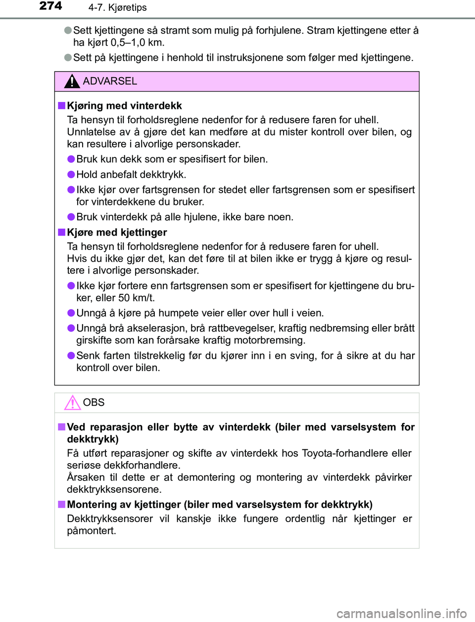 TOYOTA AURIS HYBRID 2016 Instruksjoner for bruk (in Norwegian) 2744-7. Kjøretips
UK AURIS_HV_HB_EE (OM12L07NO)l
Sett kjettingene så stramt som mulig på forhjulene. Stram kjettingene etter å
ha kjørt 0,5–1,0 km.
l Sett på kjettingene i henhold til instruks TOYOTA AURIS HYBRID 2016 Instruksjoner for bruk (in Norwegian) 2744-7. Kjøretips
UK AURIS_HV_HB_EE (OM12L07NO)l
Sett kjettingene så stramt som mulig på forhjulene. Stram kjettingene etter å
ha kjørt 0,5–1,0 km.
l Sett på kjettingene i henhold til instruks