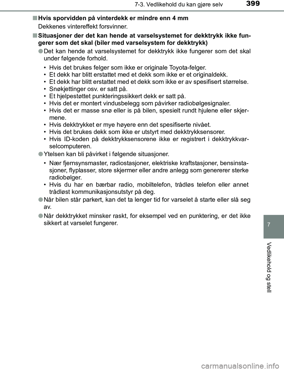 TOYOTA AURIS HYBRID 2016 Instruksjoner for bruk (in Norwegian) 3997-3. Vedlikehold du kan gjøre selv
UK AURIS_HV_HB_EE (OM12L07NO)
7
Vedlikehold og stell
nHvis sporvidden på vinterdekk er mindre enn 4 mm
Dekkenes vintereffekt forsvinner.
n Situasjoner der det k TOYOTA AURIS HYBRID 2016 Instruksjoner for bruk (in Norwegian) 3997-3. Vedlikehold du kan gjøre selv
UK AURIS_HV_HB_EE (OM12L07NO)
7
Vedlikehold og stell
nHvis sporvidden på vinterdekk er mindre enn 4 mm
Dekkenes vintereffekt forsvinner.
n Situasjoner der det k