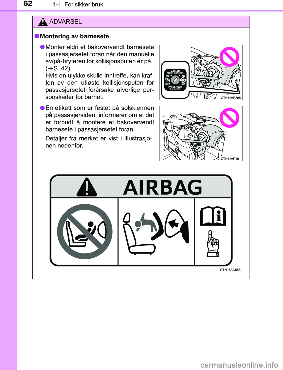 TOYOTA AURIS HYBRID 2016 Instruksjoner for bruk (in Norwegian) 621-1. For sikker bruk
UK AURIS_HV_HB_EE (OM12L07NO)
ADVARSEL
n Montering av barnesete
lMonter aldri et bakovervendt barnesete
i passasjersetet foran når den manuelle
av/på-bryteren for kollisjonspu TOYOTA AURIS HYBRID 2016 Instruksjoner for bruk (in Norwegian) 621-1. For sikker bruk
UK AURIS_HV_HB_EE (OM12L07NO)
ADVARSEL
n Montering av barnesete
lMonter aldri et bakovervendt barnesete
i passasjersetet foran når den manuelle
av/på-bryteren for kollisjonspu