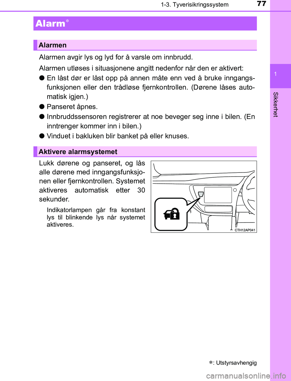 TOYOTA AURIS HYBRID 2016 Instruksjoner for bruk (in Norwegian) 771-3. Tyverisikringssystem
1
Sikkerhet
UK AURIS_HV_HB_EE (OM12L07NO)
Alarmen avgir lys og lyd for å varsle om innbrudd.
Alarmen utløses i situasjonene angitt nedenfor når den er aktivert:
lEn lås TOYOTA AURIS HYBRID 2016 Instruksjoner for bruk (in Norwegian) 771-3. Tyverisikringssystem
1
Sikkerhet
UK AURIS_HV_HB_EE (OM12L07NO)
Alarmen avgir lys og lyd for å varsle om innbrudd.
Alarmen utløses i situasjonene angitt nedenfor når den er aktivert:
lEn lås