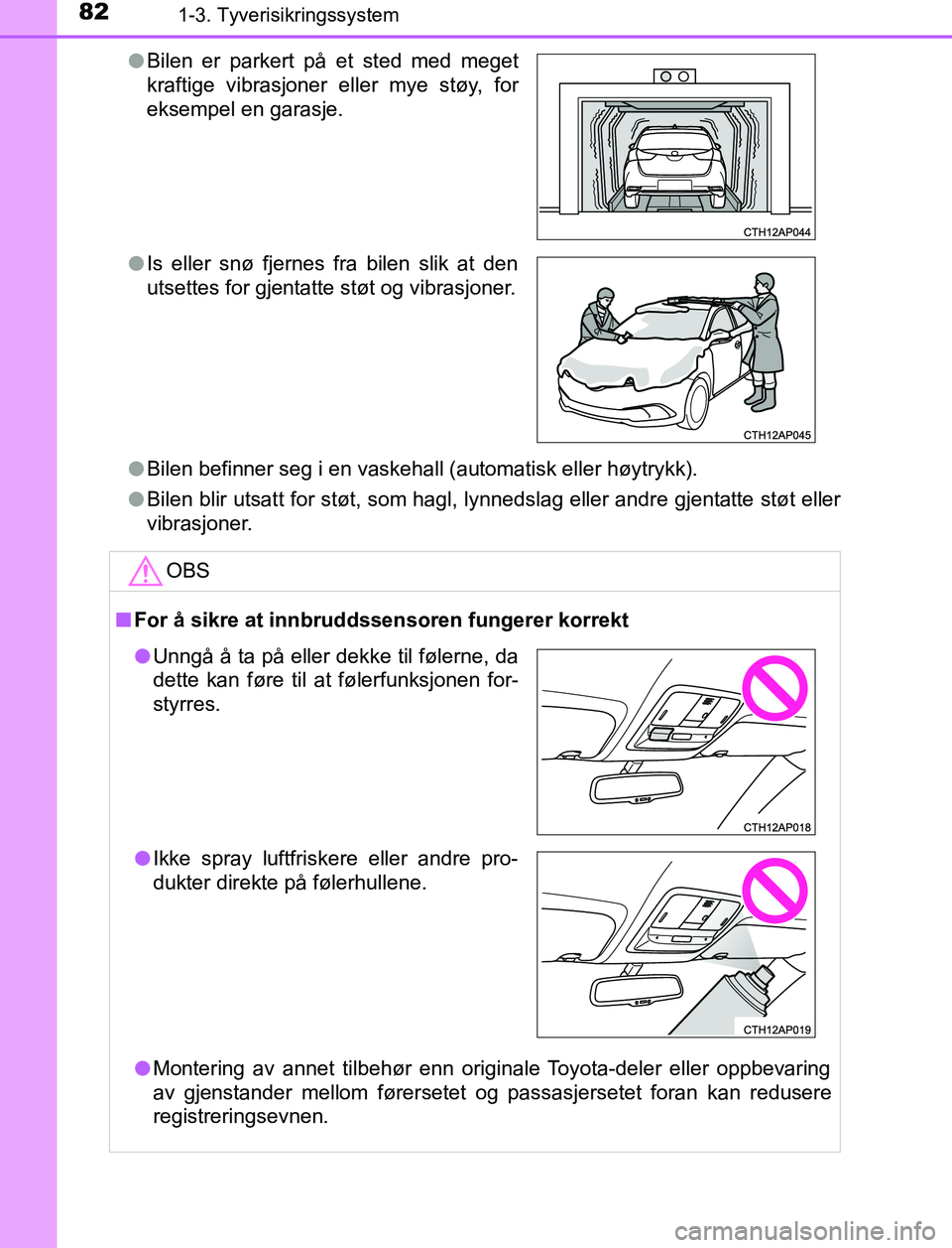 TOYOTA AURIS HYBRID 2016 Instruksjoner for bruk (in Norwegian) 821-3. Tyverisikringssystem
UK AURIS_HV_HB_EE (OM12L07NO)l
Bilen befinner seg i en vaskehall (automatisk eller høytrykk).
l Bilen blir utsatt for støt, som hagl, lynnedslag eller andre gjentatte st TOYOTA AURIS HYBRID 2016 Instruksjoner for bruk (in Norwegian) 821-3. Tyverisikringssystem
UK AURIS_HV_HB_EE (OM12L07NO)l
Bilen befinner seg i en vaskehall (automatisk eller høytrykk).
l Bilen blir utsatt for støt, som hagl, lynnedslag eller andre gjentatte st