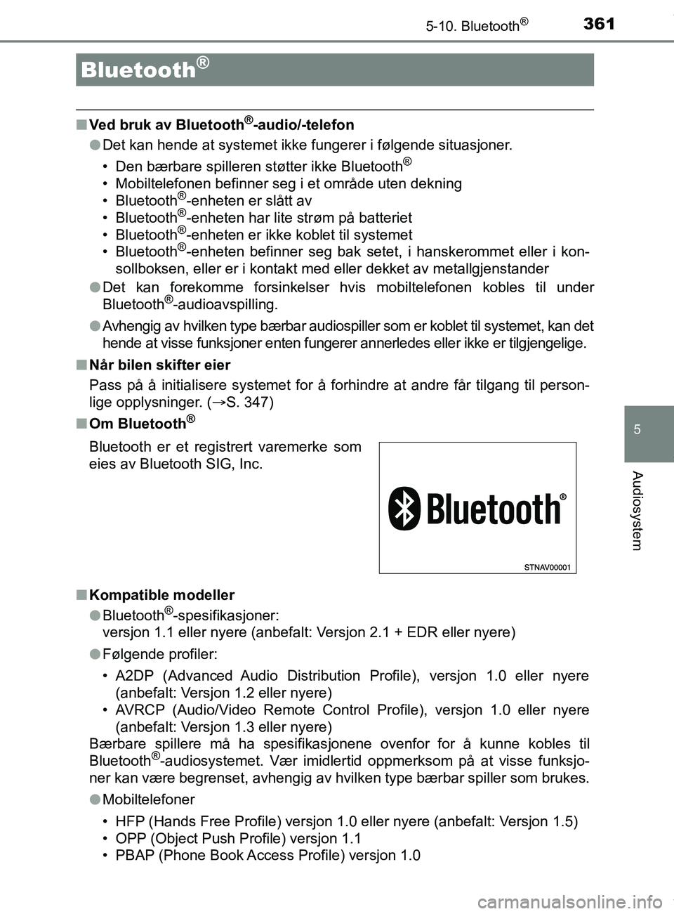 TOYOTA AURIS TOURING SPORTS 2017 Instruksjoner for bruk (in Norwegian) 361
AURIS Touring Sports (OM12L13NO)
5
Audiosystem
5-10. Bluetooth®
nVed bruk av Bluetooth®-audio/-telefon
l Det kan hende at systemet ikke fungerer i følgende situasjoner.
• Den bærbare spiller TOYOTA AURIS TOURING SPORTS 2017 Instruksjoner for bruk (in Norwegian) 361
AURIS Touring Sports (OM12L13NO)
5
Audiosystem
5-10. Bluetooth®
nVed bruk av Bluetooth®-audio/-telefon
l Det kan hende at systemet ikke fungerer i følgende situasjoner.
• Den bærbare spiller