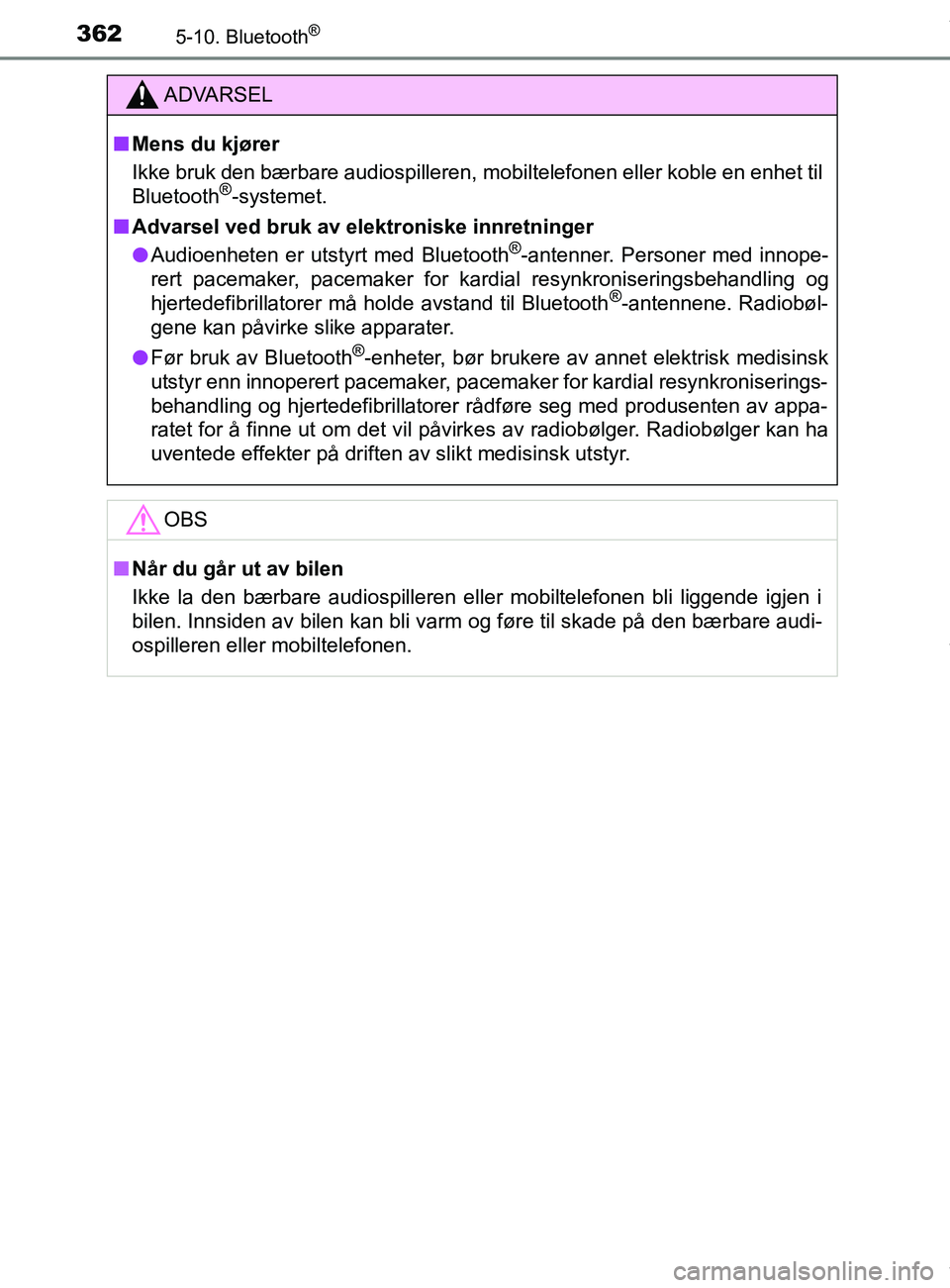 TOYOTA AURIS TOURING SPORTS 2017 Instruksjoner for bruk (in Norwegian) 3625-10. Bluetooth®
AURIS Touring Sports (OM12L13NO)
ADVARSEL
n Mens du kjører
Ikke bruk den bærbare audiospilleren, mobiltelefonen eller koble en enhet til
Bluetooth
®-systemet.
n Advarsel ved br TOYOTA AURIS TOURING SPORTS 2017 Instruksjoner for bruk (in Norwegian) 3625-10. Bluetooth®
AURIS Touring Sports (OM12L13NO)
ADVARSEL
n Mens du kjører
Ikke bruk den bærbare audiospilleren, mobiltelefonen eller koble en enhet til
Bluetooth
®-systemet.
n Advarsel ved br