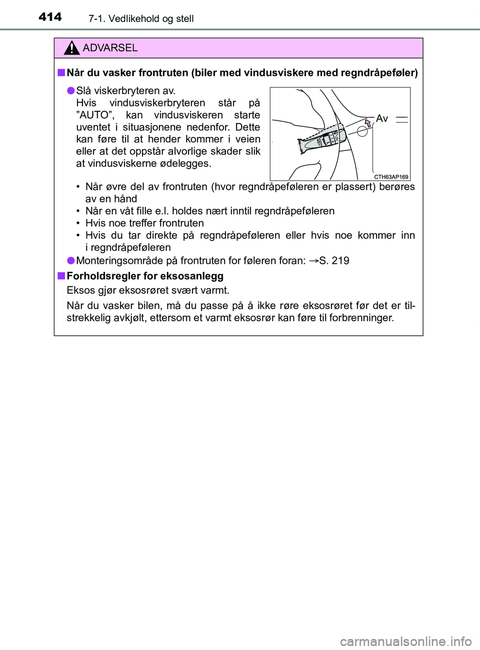 TOYOTA AURIS TOURING SPORTS 2017 Instruksjoner for bruk (in Norwegian) 4147-1. Vedlikehold og stell
AURIS Touring Sports (OM12L13NO)
ADVARSEL
n Når du vasker frontruten (biler med vindusviskere med regndråpeføler)
• Når øvre del av frontruten (hvor regndråpeføle TOYOTA AURIS TOURING SPORTS 2017 Instruksjoner for bruk (in Norwegian) 4147-1. Vedlikehold og stell
AURIS Touring Sports (OM12L13NO)
ADVARSEL
n Når du vasker frontruten (biler med vindusviskere med regndråpeføler)
• Når øvre del av frontruten (hvor regndråpeføle
