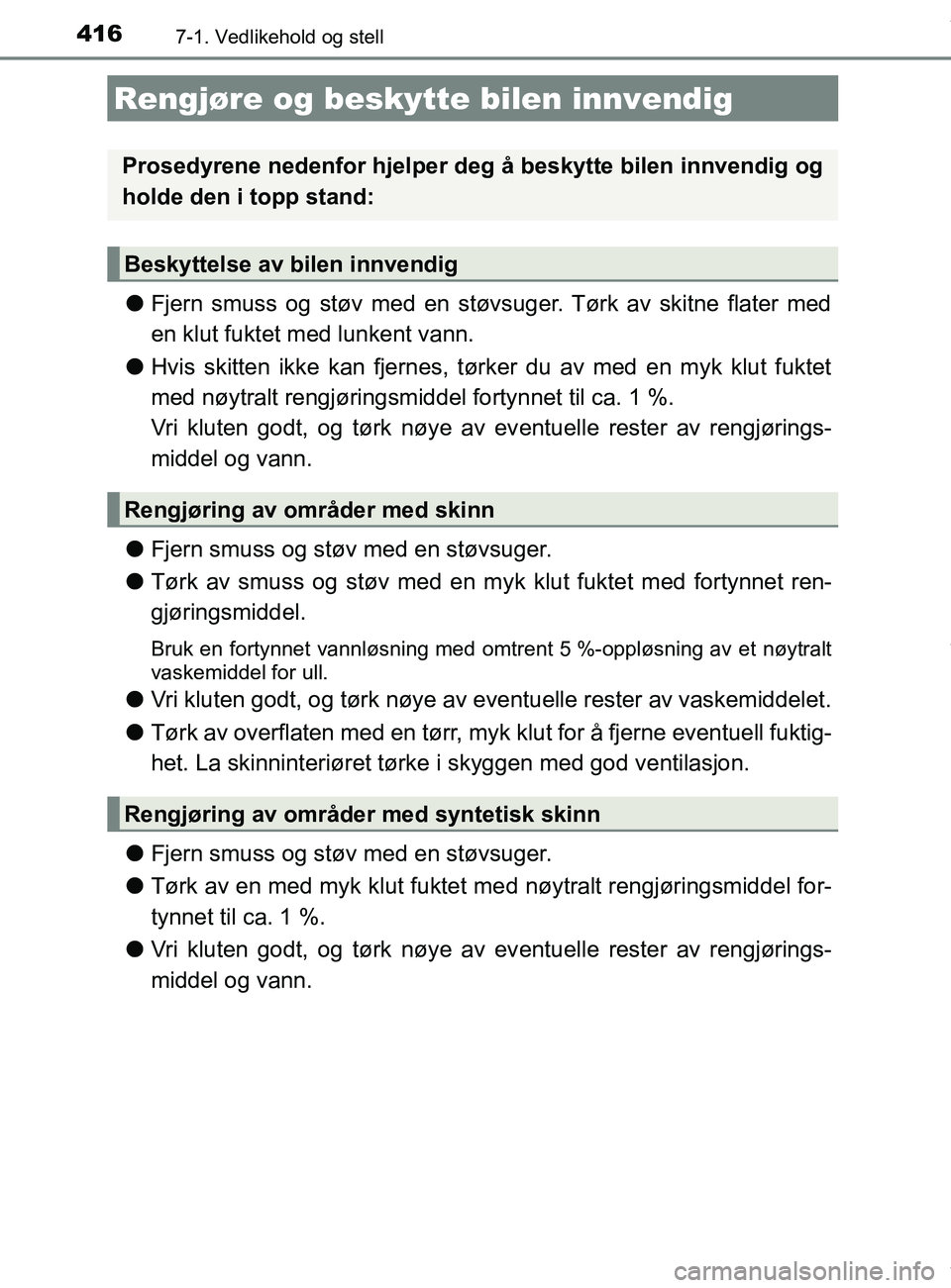 TOYOTA AURIS TOURING SPORTS 2017 Instruksjoner for bruk (in Norwegian) 4167-1. Vedlikehold og stell
AURIS Touring Sports (OM12L13NO)
lFjern smuss og støv med en støvsuger. Tørk av skitne flater med
en klut fuktet med lunkent vann.
l Hvis skitten ikke kan fjernes, tør TOYOTA AURIS TOURING SPORTS 2017 Instruksjoner for bruk (in Norwegian) 4167-1. Vedlikehold og stell
AURIS Touring Sports (OM12L13NO)
lFjern smuss og støv med en støvsuger. Tørk av skitne flater med
en klut fuktet med lunkent vann.
l Hvis skitten ikke kan fjernes, tør