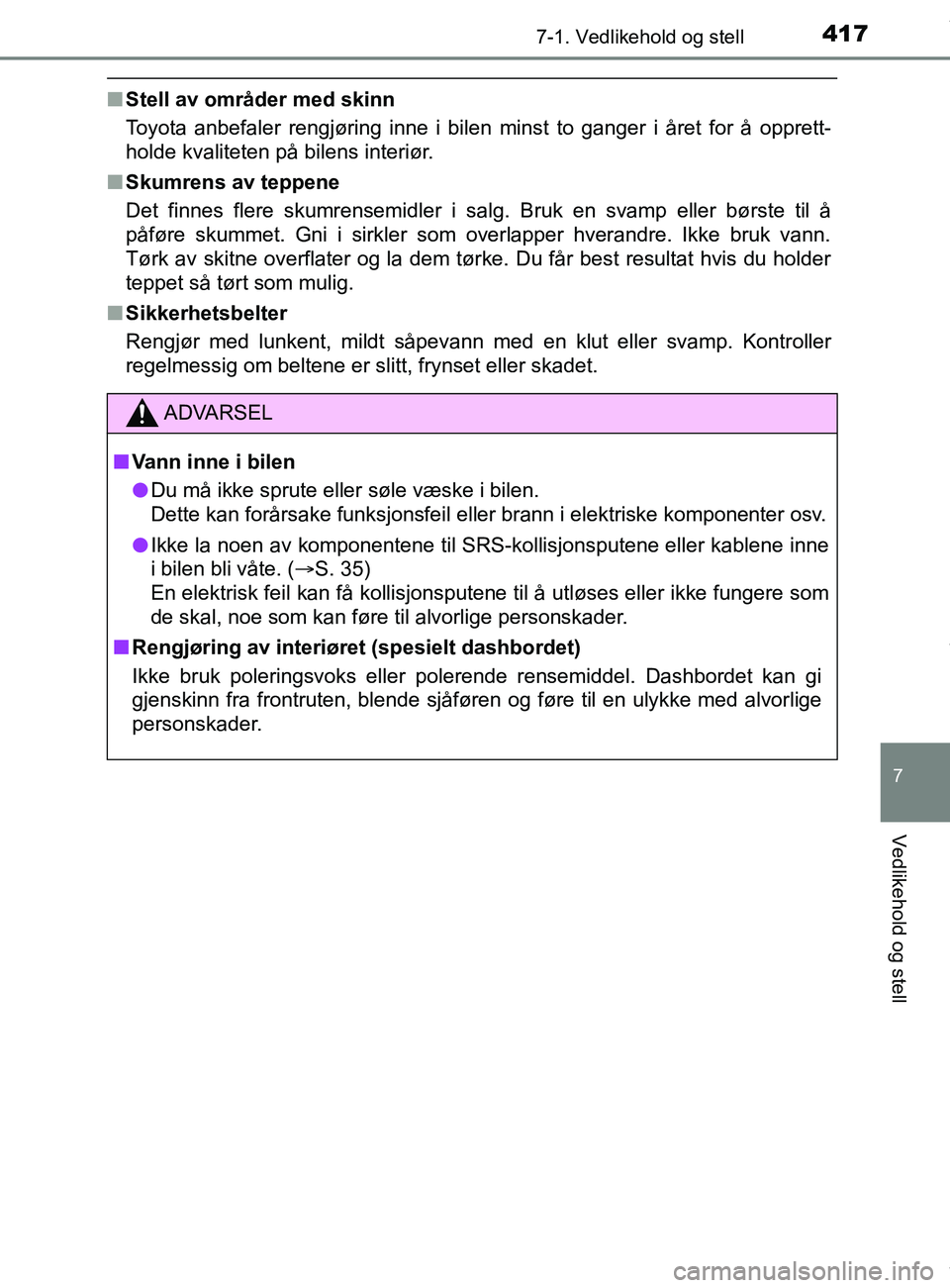 TOYOTA AURIS TOURING SPORTS 2017 Instruksjoner for bruk (in Norwegian) 4177-1. Vedlikehold og stell
AURIS Touring Sports (OM12L13NO)
7
Vedlikehold og stell
nStell av områder med skinn
Toyota anbefaler rengjøring inne i bilen minst to ganger i året for å opprett-
hold TOYOTA AURIS TOURING SPORTS 2017 Instruksjoner for bruk (in Norwegian) 4177-1. Vedlikehold og stell
AURIS Touring Sports (OM12L13NO)
7
Vedlikehold og stell
nStell av områder med skinn
Toyota anbefaler rengjøring inne i bilen minst to ganger i året for å opprett-
hold